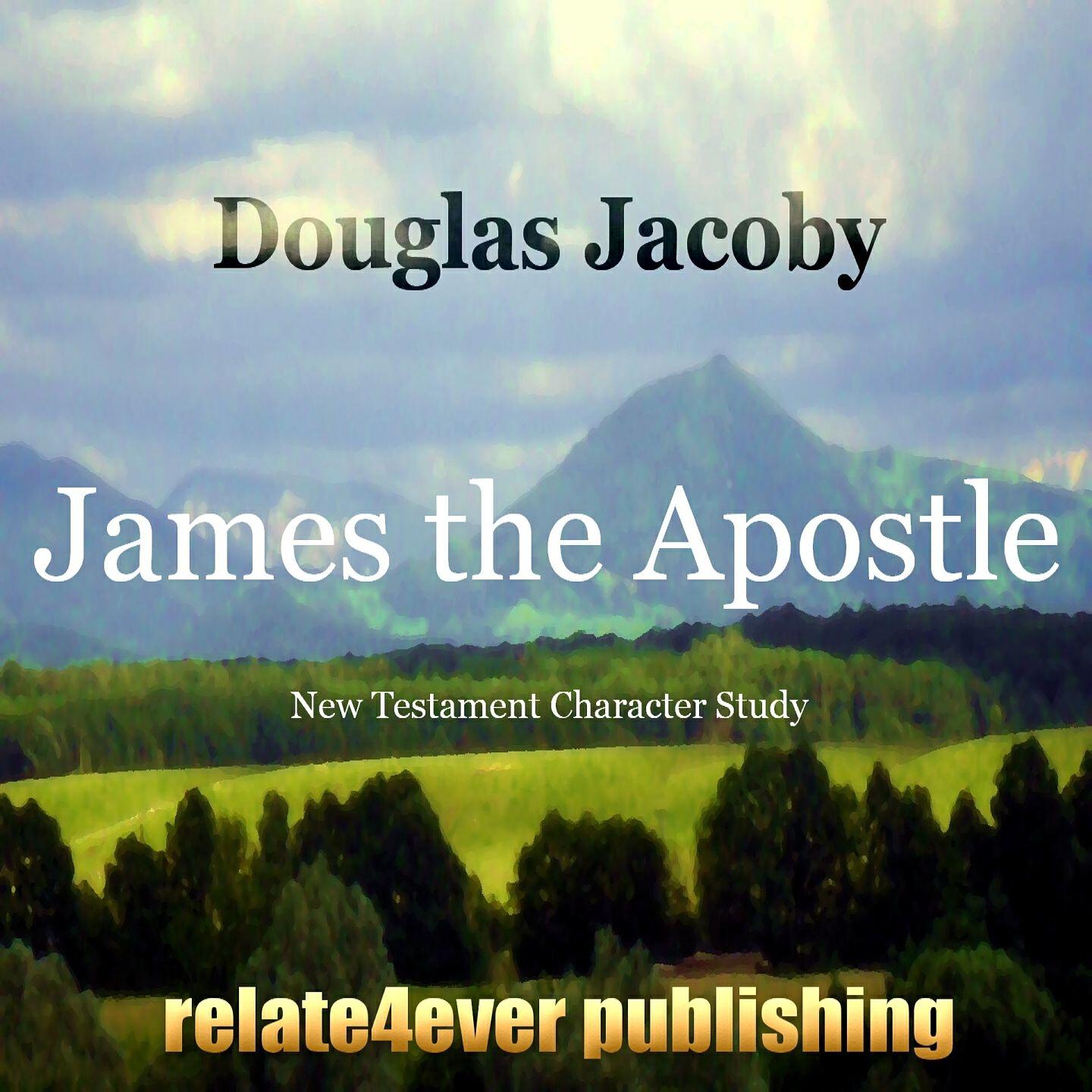 Douglas Jacoby - James the Apostle 1 (New Testament Character Study)