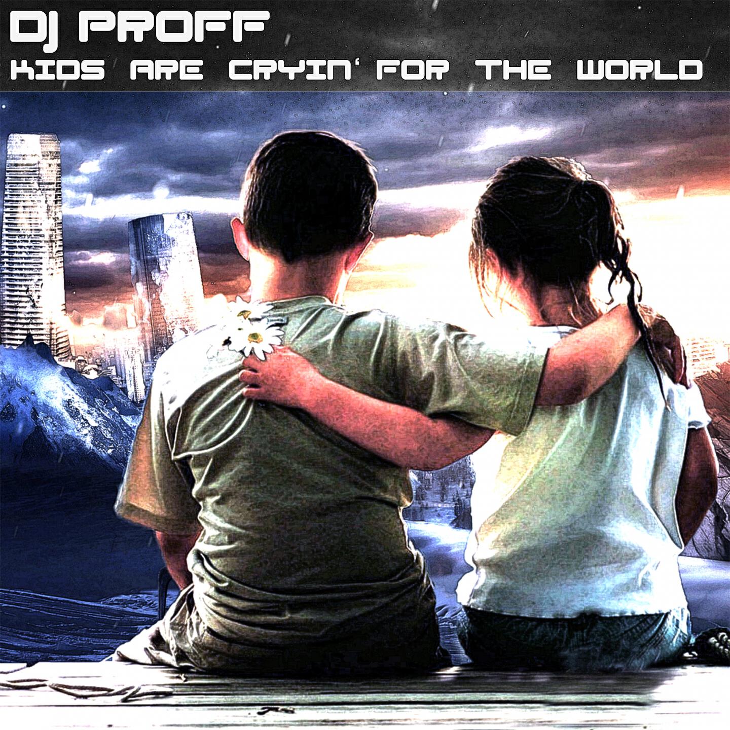 DJ Proff - Kids Are Cryin' for the World (Radio Edit)