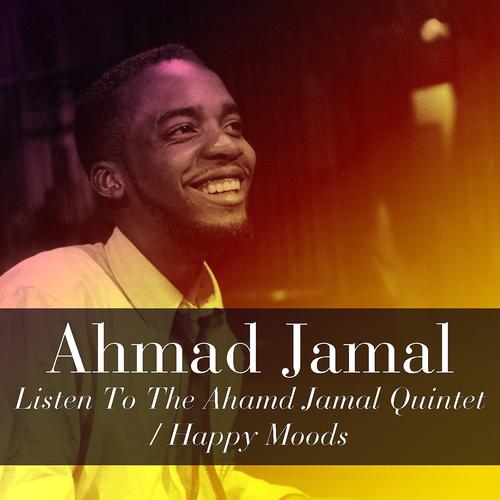 Постер альбома Ahmad Jamal: Listen To The Ahamd Jamal Quintet / Happy Moods
