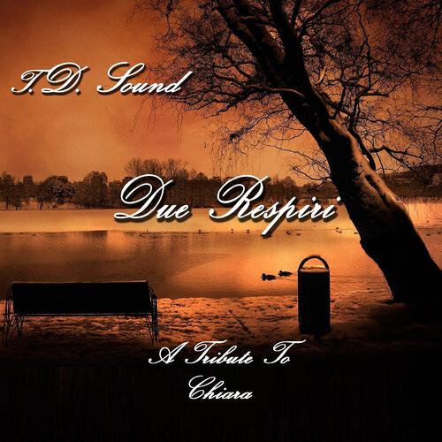 T.D. Sound - Due respiri (Tribute to Chiara)