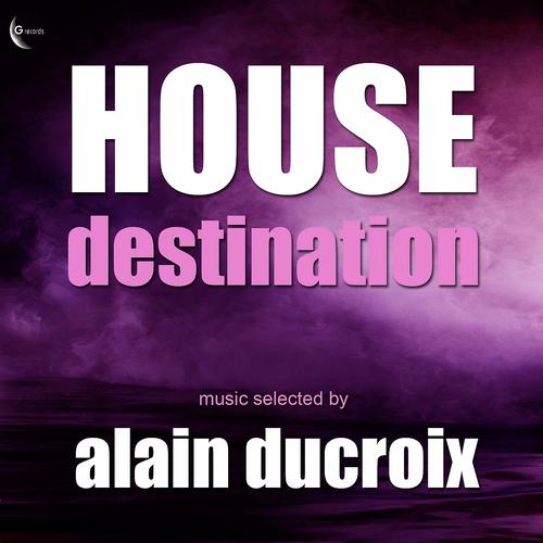 Постер альбома House Destination (Selected by Alain Ducroix)