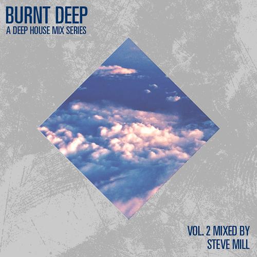 Постер альбома Burnt Deep - A Deep House Mix Series, Vol. 2 (Mixed By Steve Mill)