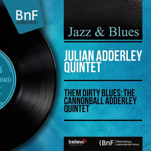 Постер альбома Them Dirty Blues: The Cannonball Adderley Quintet (Mono Version)