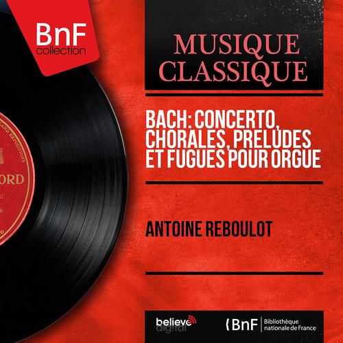 Постер альбома Bach: Concerto, Chorales, Préludes et fugues pour orgue (Mono Version)