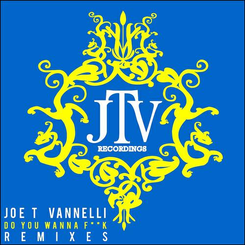 Joe T Vannelli - Do You Wanna F**k (Andrea Roma & Maurizio Benedetta Remix)