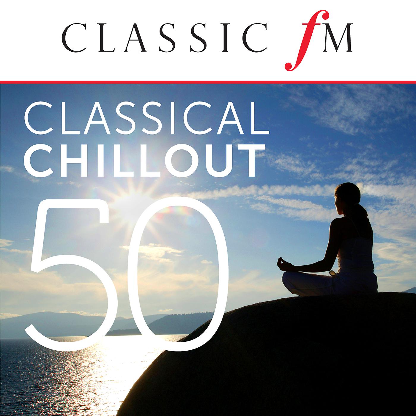 Постер альбома 50 Classical Chillout - by Classic FM