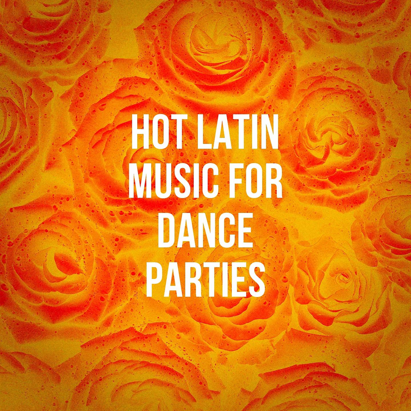Постер альбома Hot Latin Music For Dance Parties