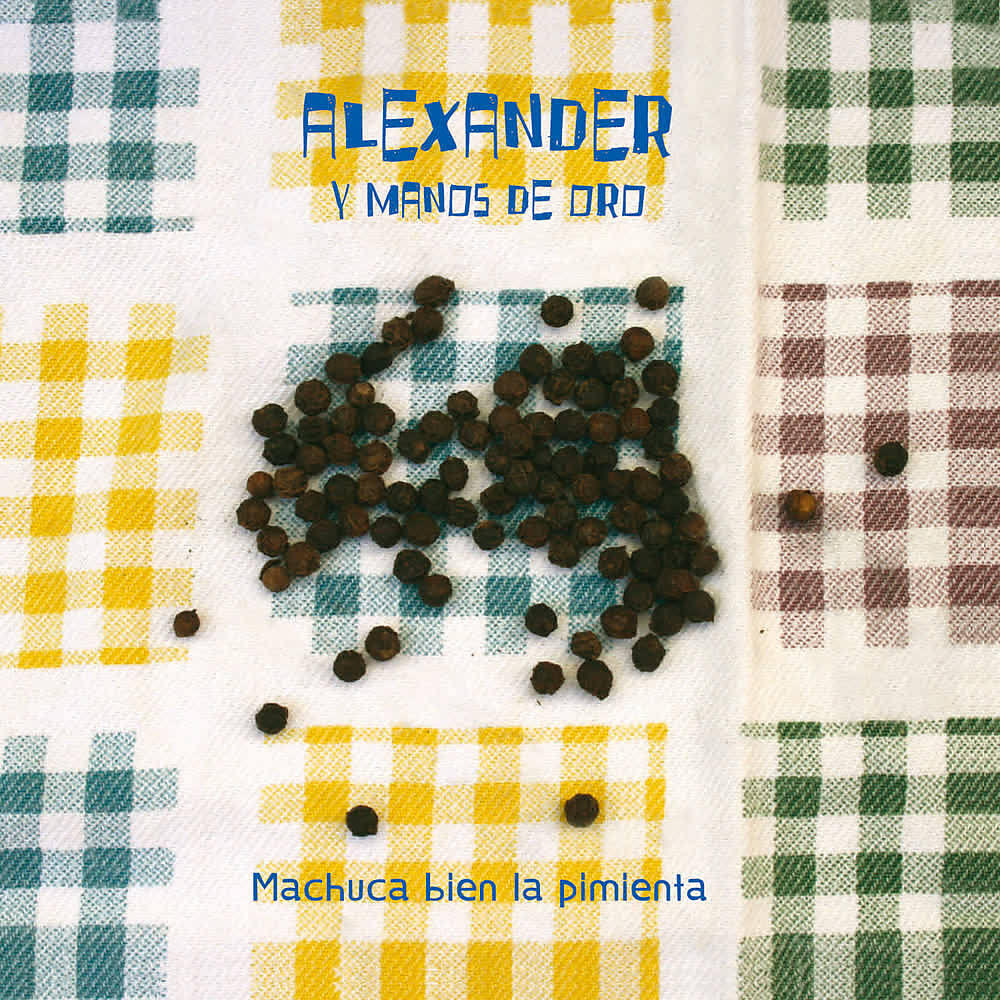Alexander y Sus Manos De Oro - Machuca Bien la Pimienta