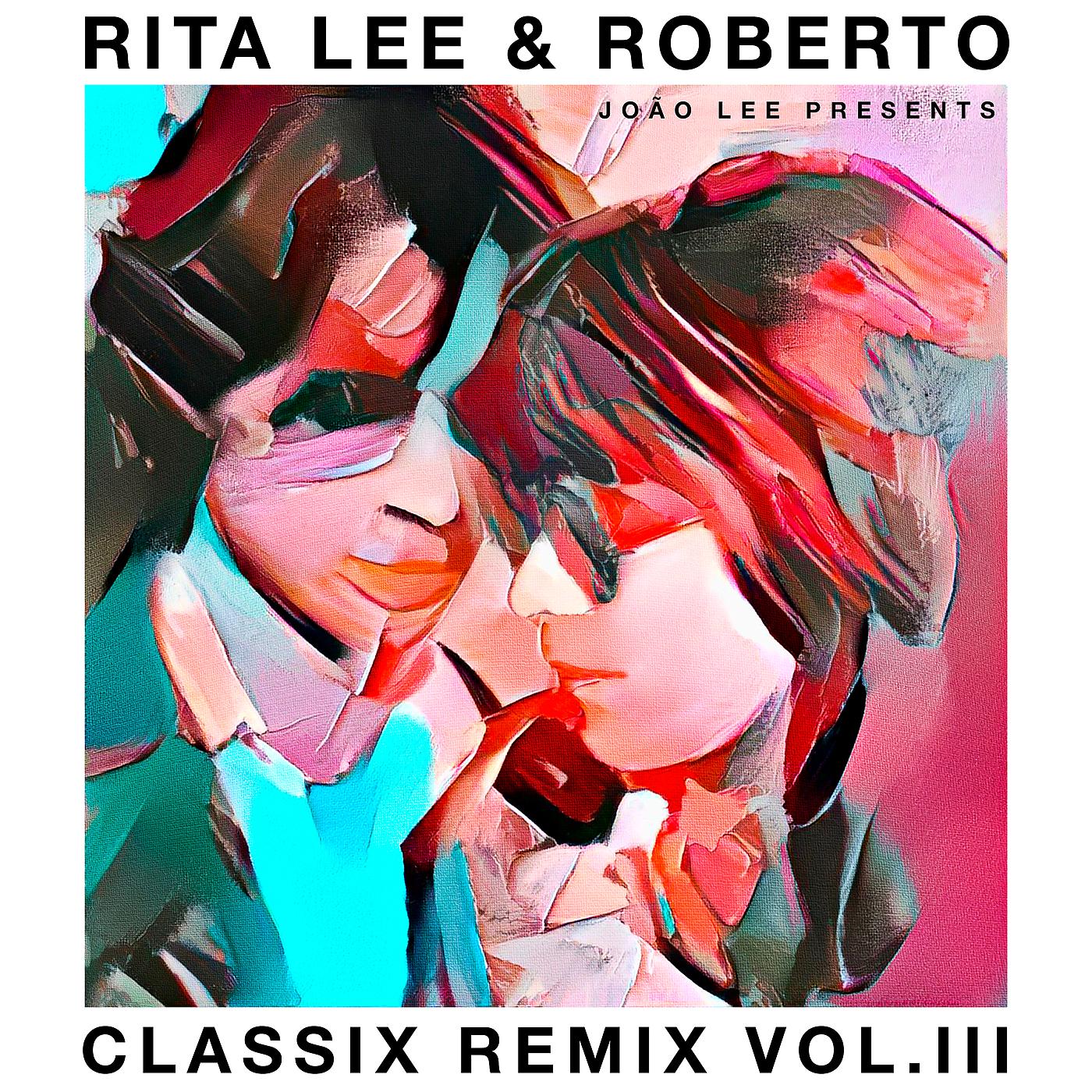 Постер альбома Rita Lee & Roberto - Classix Remix Vol. III