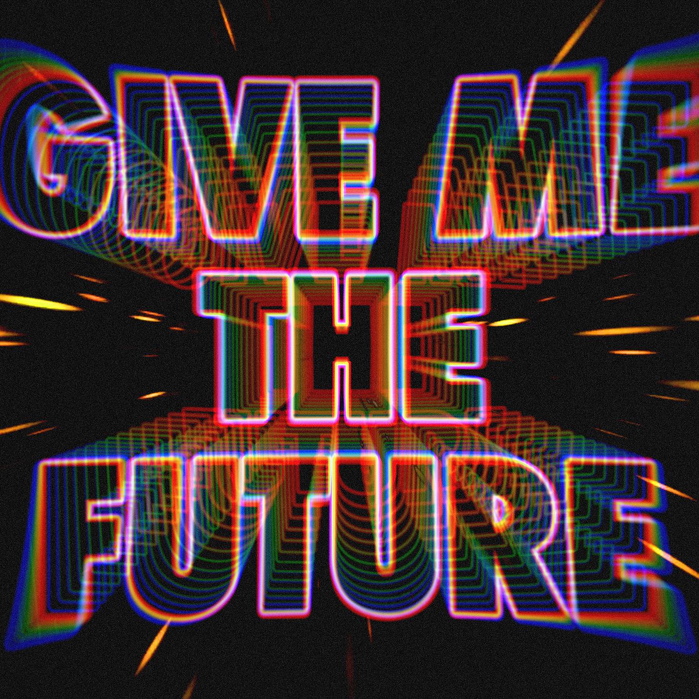 Постер альбома Give Me The Future