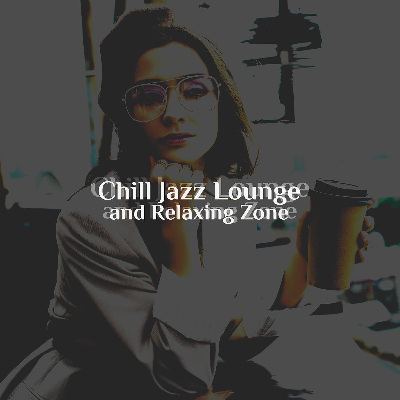 Постер альбома Chill Jazz Lounge and Relaxing Zone