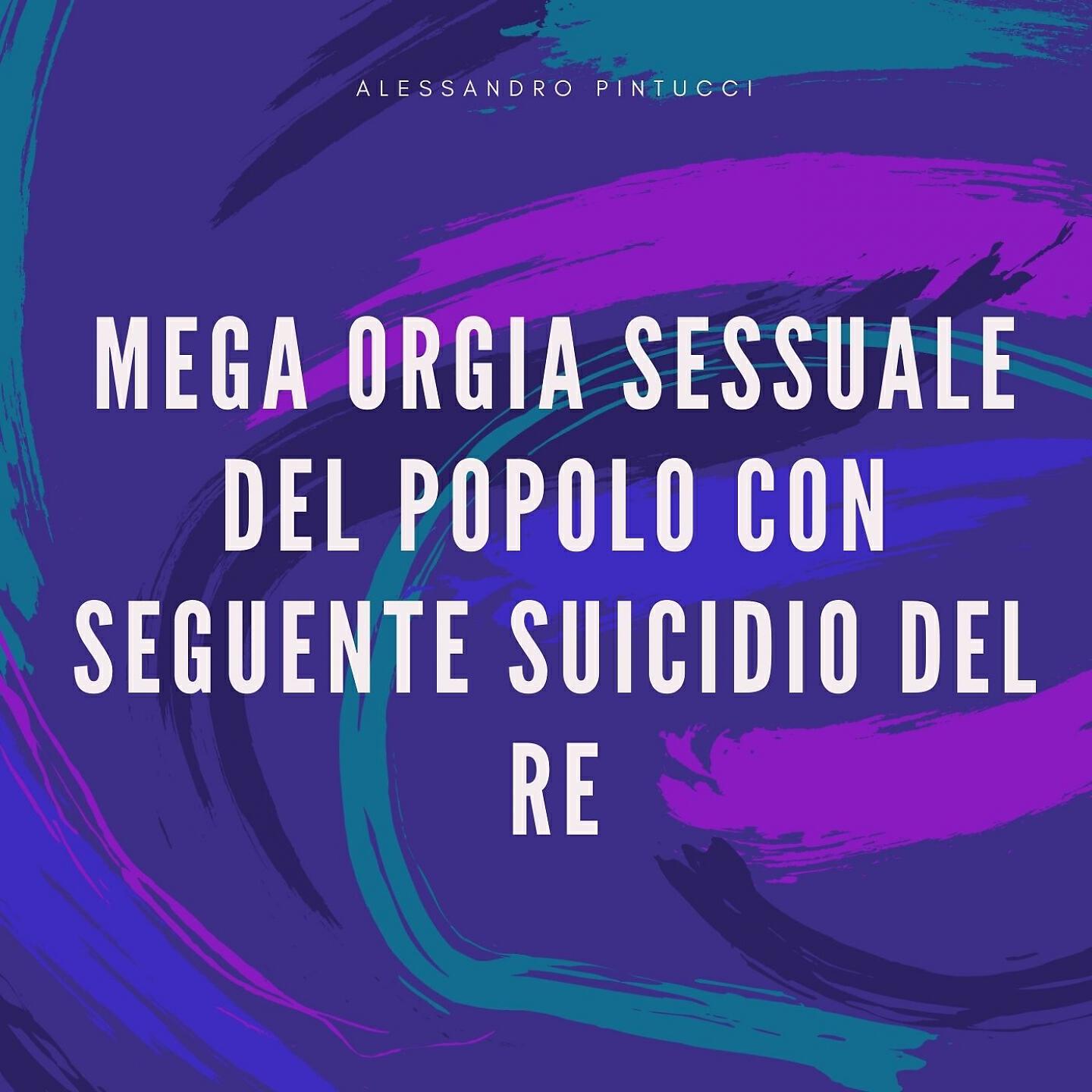 Alessandro Pintucci - Mega orgia del popolo nella grande piscina con seguente suicidio del re