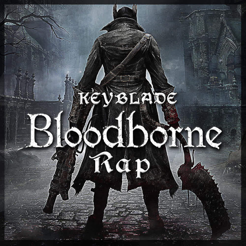 Keyblade - Bloodborne Rap. Nacido en la Sangre