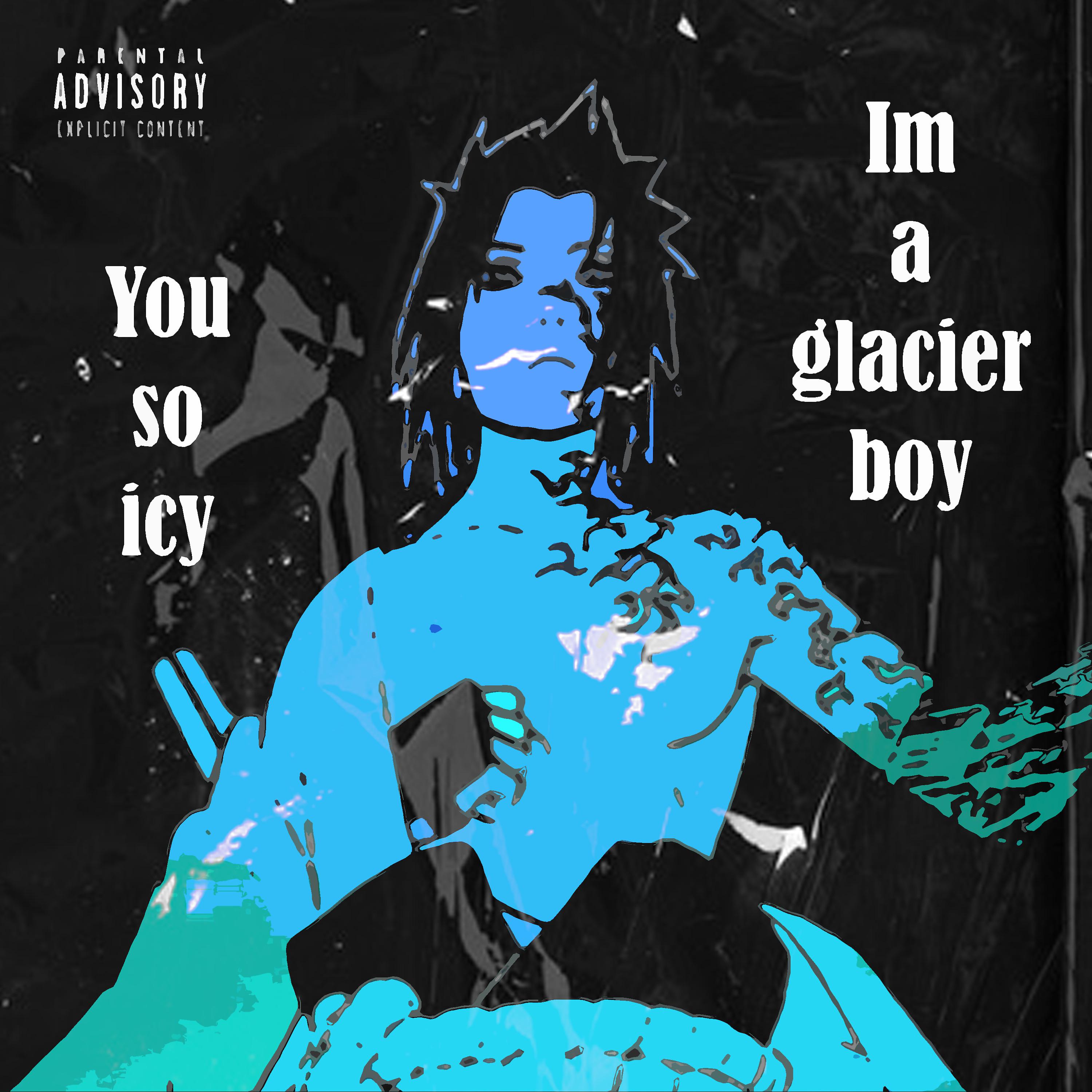 Постер альбома You so Icy I'm a Glacier Boy