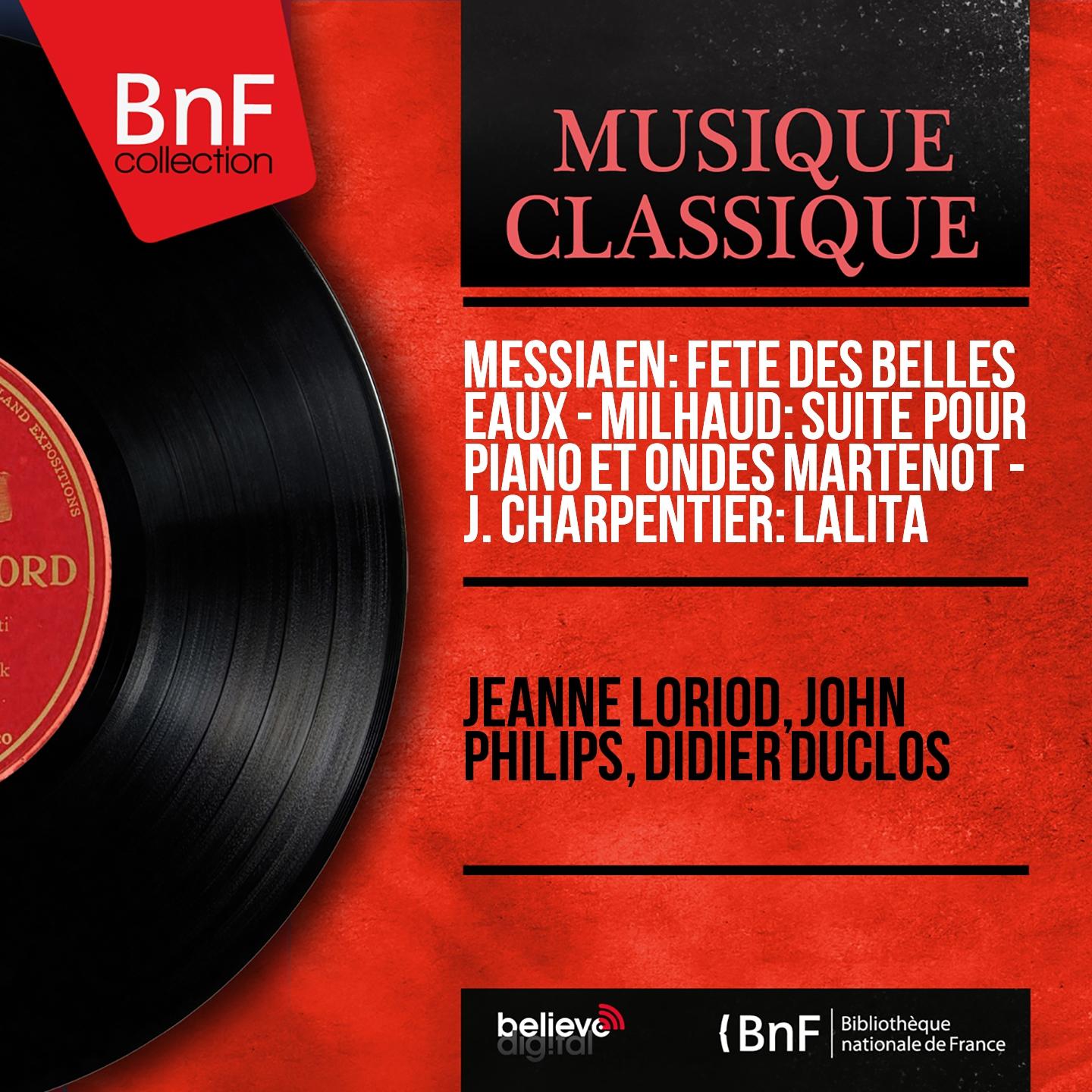 Постер альбома Messiaen: Fête des belles eaux - Milhaud: Suite pour piano et ondes Martenot - J. Charpentier: Lalita (Stereo Version)