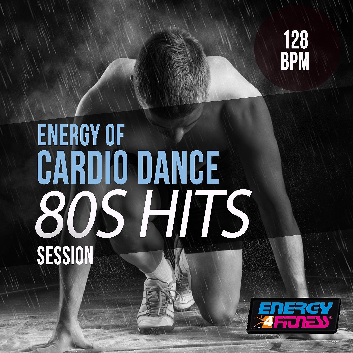 Постер альбома Energy of Cardio Dance 128 BPM 80S Hits Session