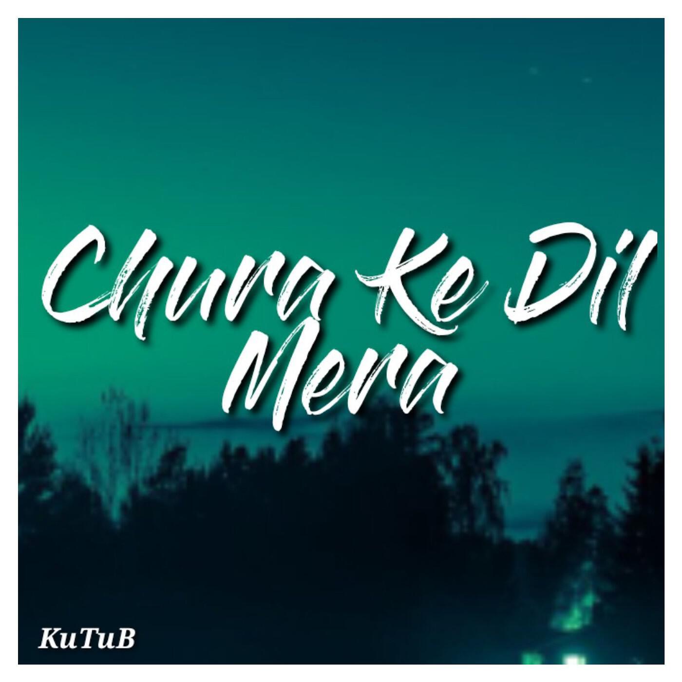 Kutub - Chura Ke Dil Mera