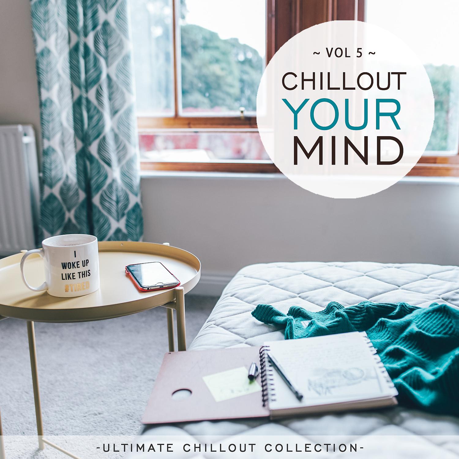Постер альбома Chillout Your Mind, Vol. 5 (Ultimate Chillout Collection)