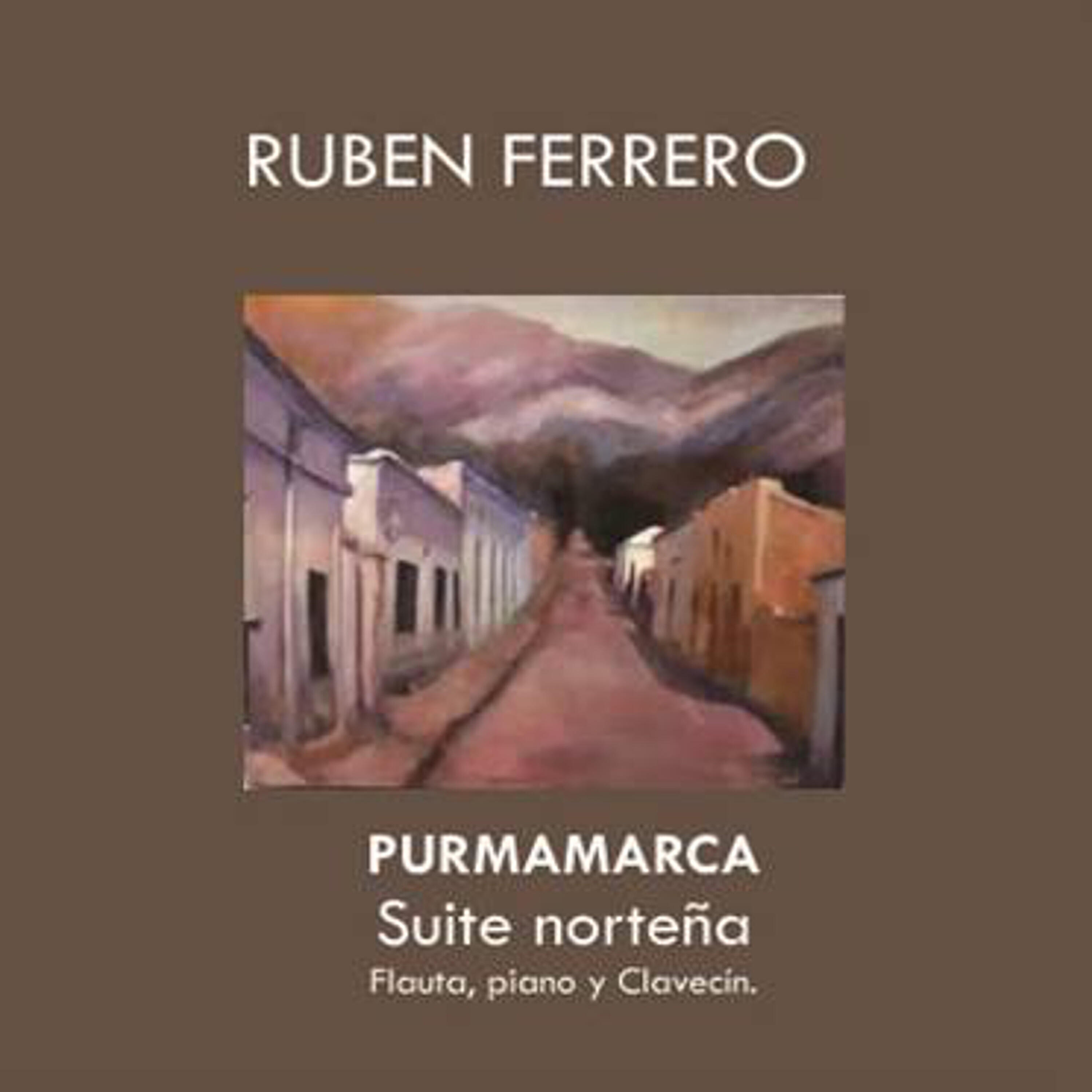 Ruben Ferrero - Purmamarca: Paisaje en la Montaña / Misa Chico/ Carnavaleada
