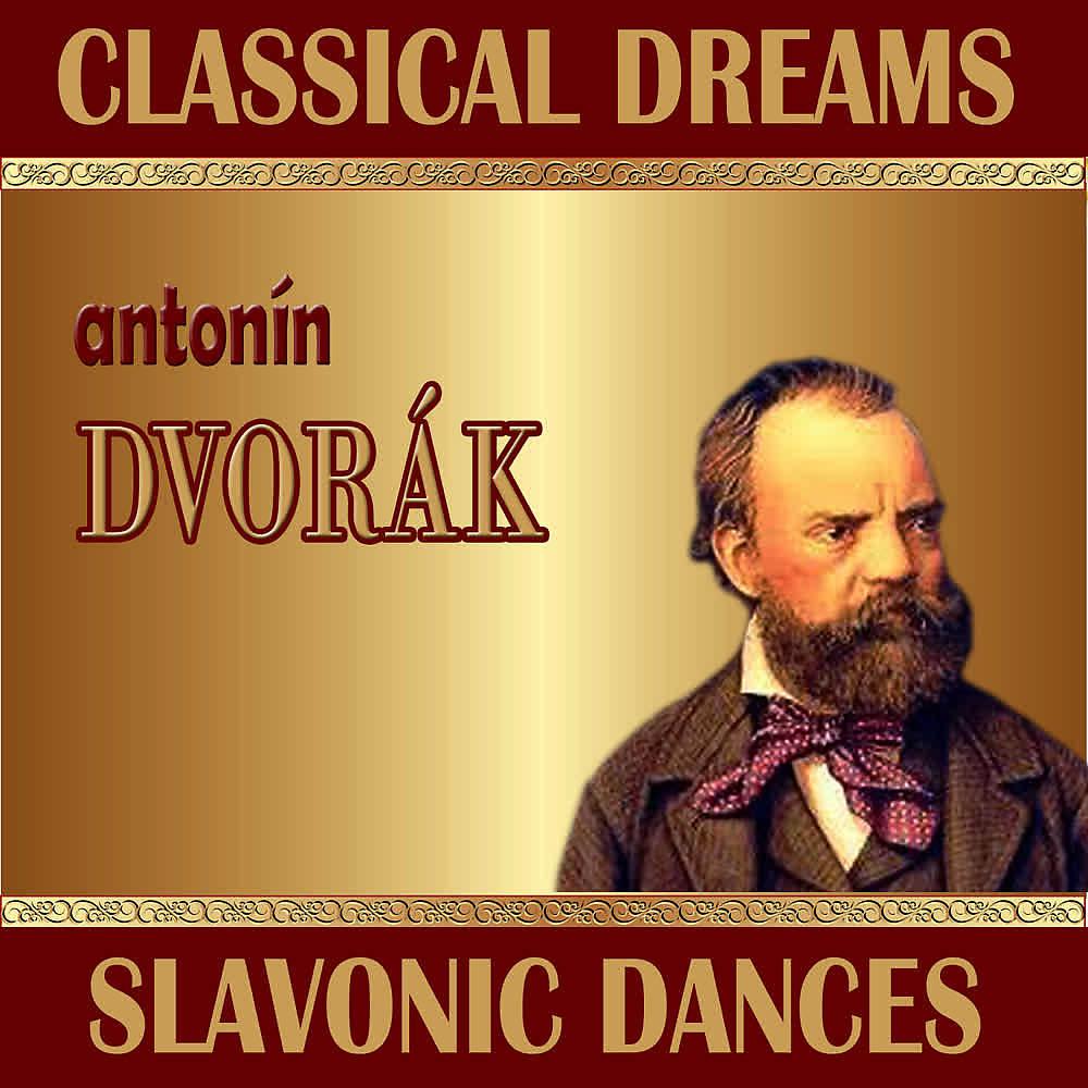 Постер альбома Antonín Dvorák: Classical Dreams. Slavonic Dances