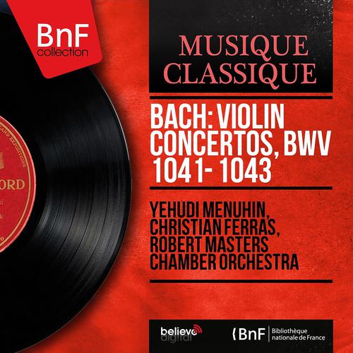 Постер альбома Bach: Violin Concertos, BWV 1041 - 1043 (Mono Version)