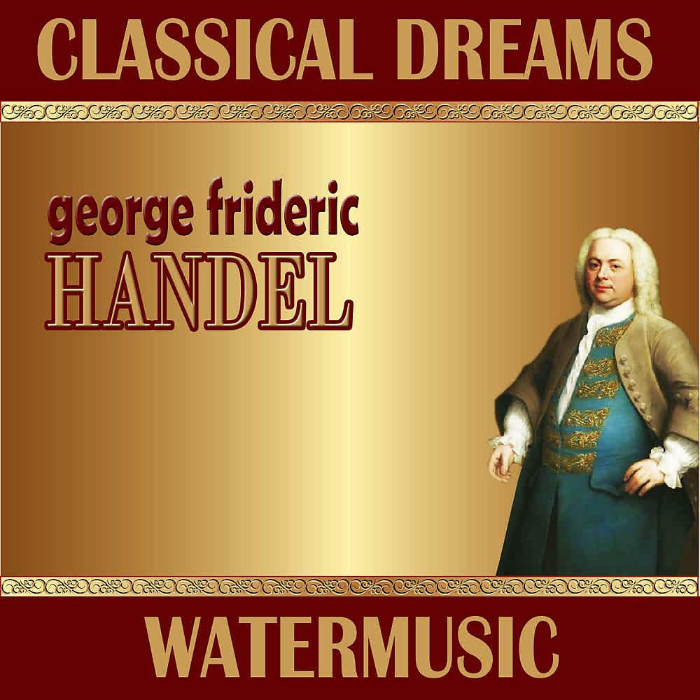 Постер альбома George Friederic Handel: Classical Dreams. Watermusic