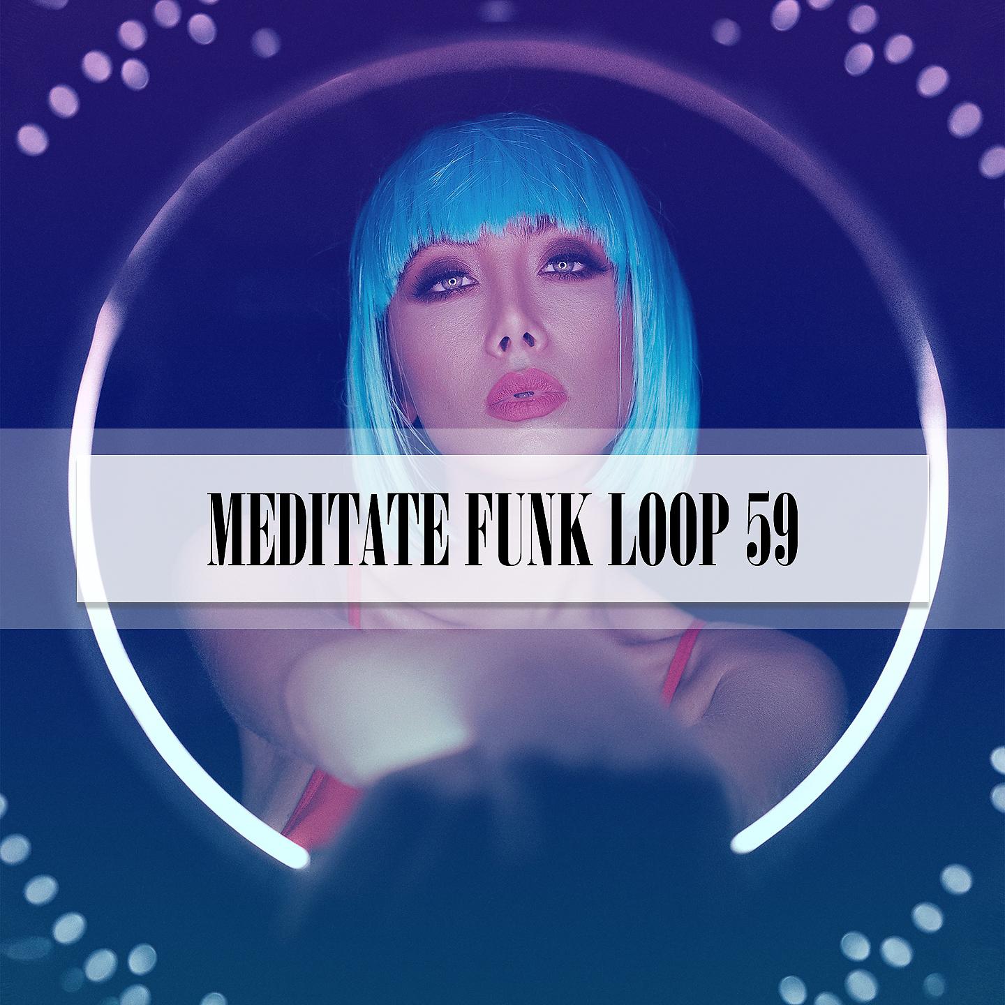 Постер альбома MEDITATE FUNK LOOP 59