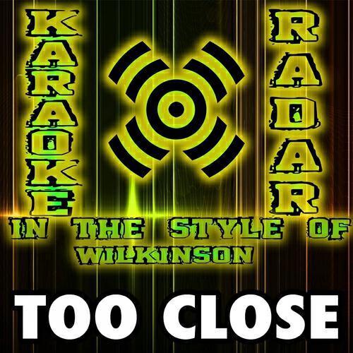 Karaoke Radar - Too Close (Karaoke Version) [In the Style of Wilkinson and Detour City]