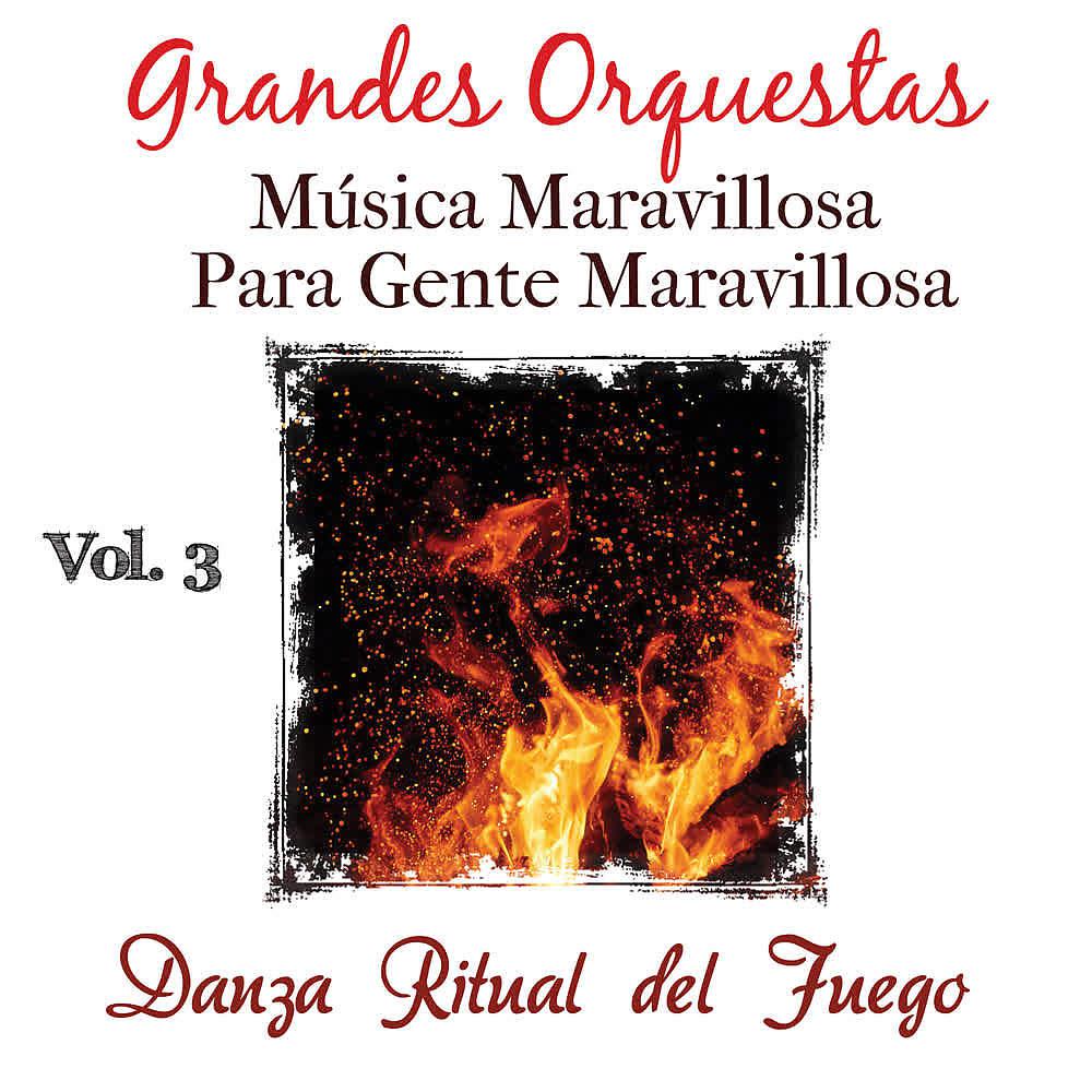 Постер альбома Musica Maravillosa para Gente Maravillosa (Vol. 3: Danza Ritual del Fuego)