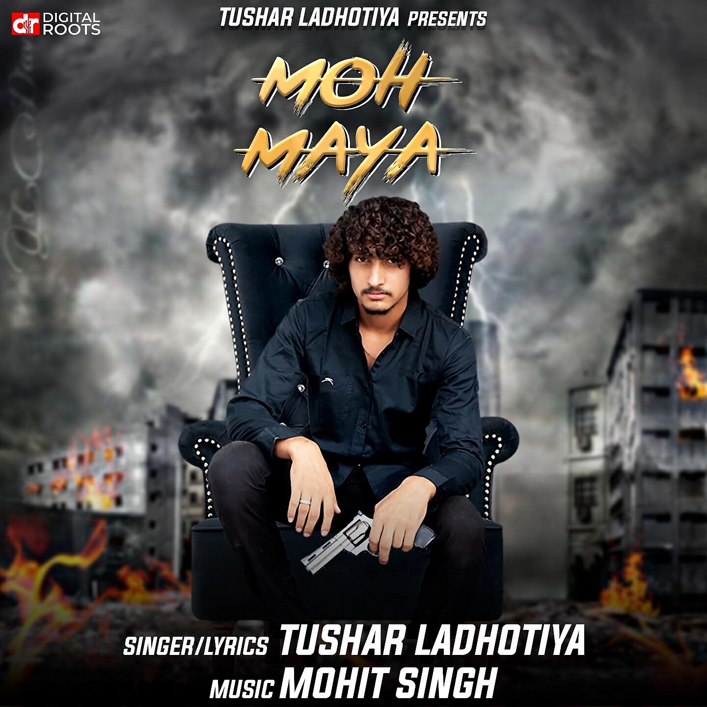 Tushar Ladhotiya - Moh Maya