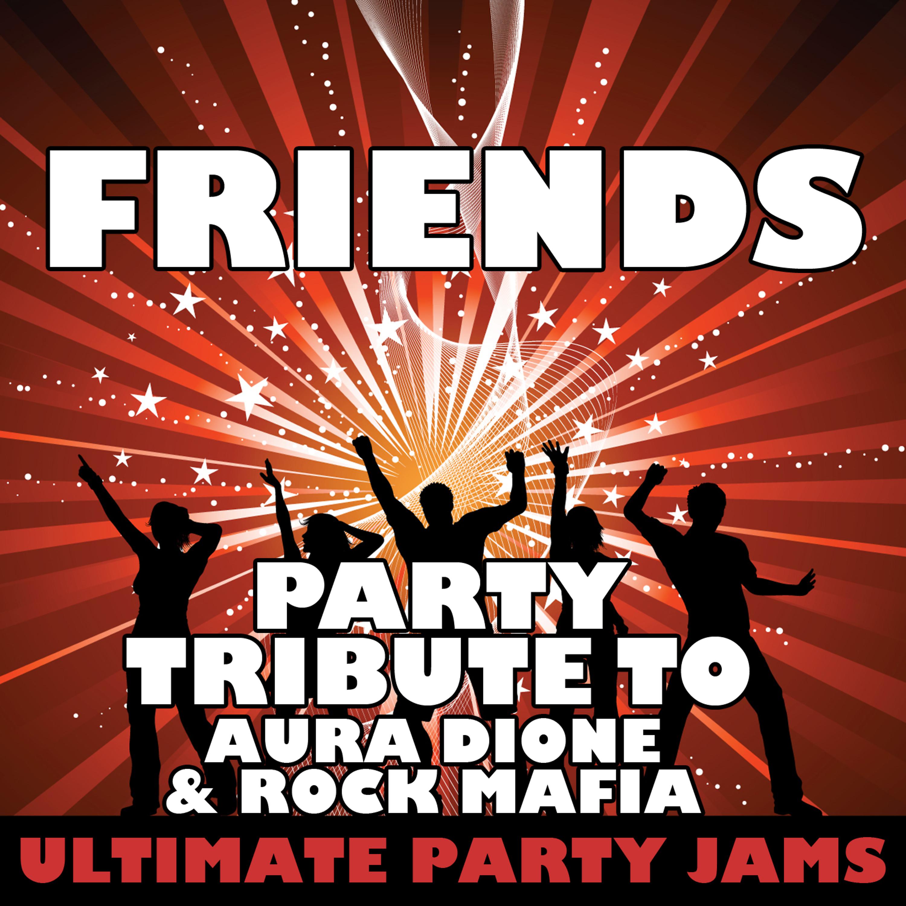 Постер альбома Friends (Party Tribute to Aura Dione & Rock Mafia)