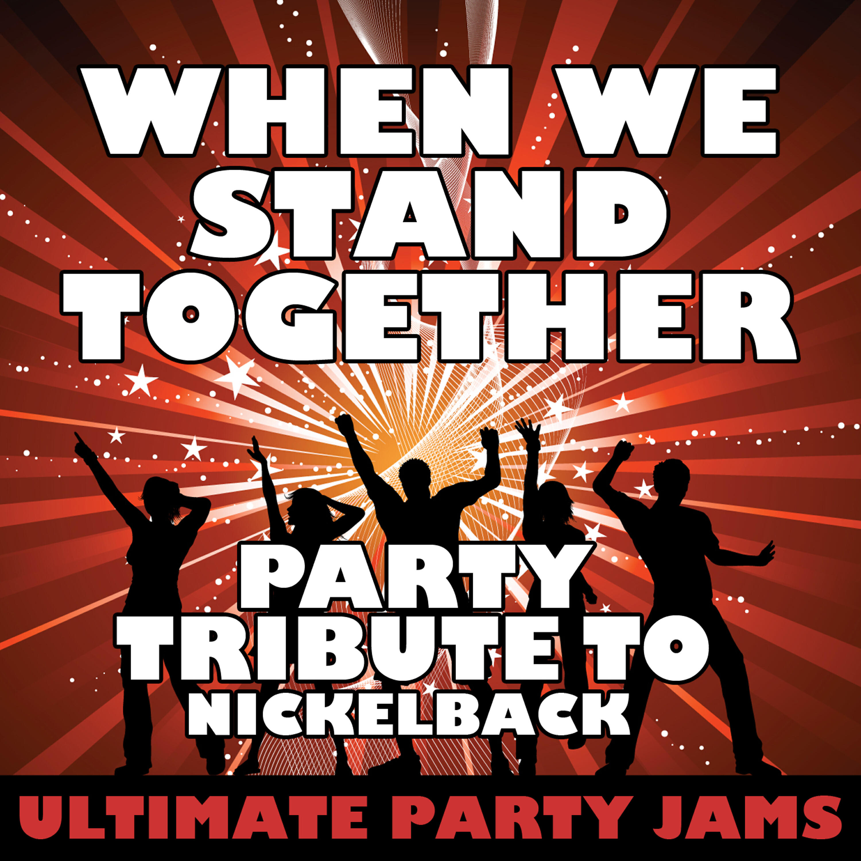 Ultimate Party Jams - When We Stand Together (Party Tribute to Nickelback)