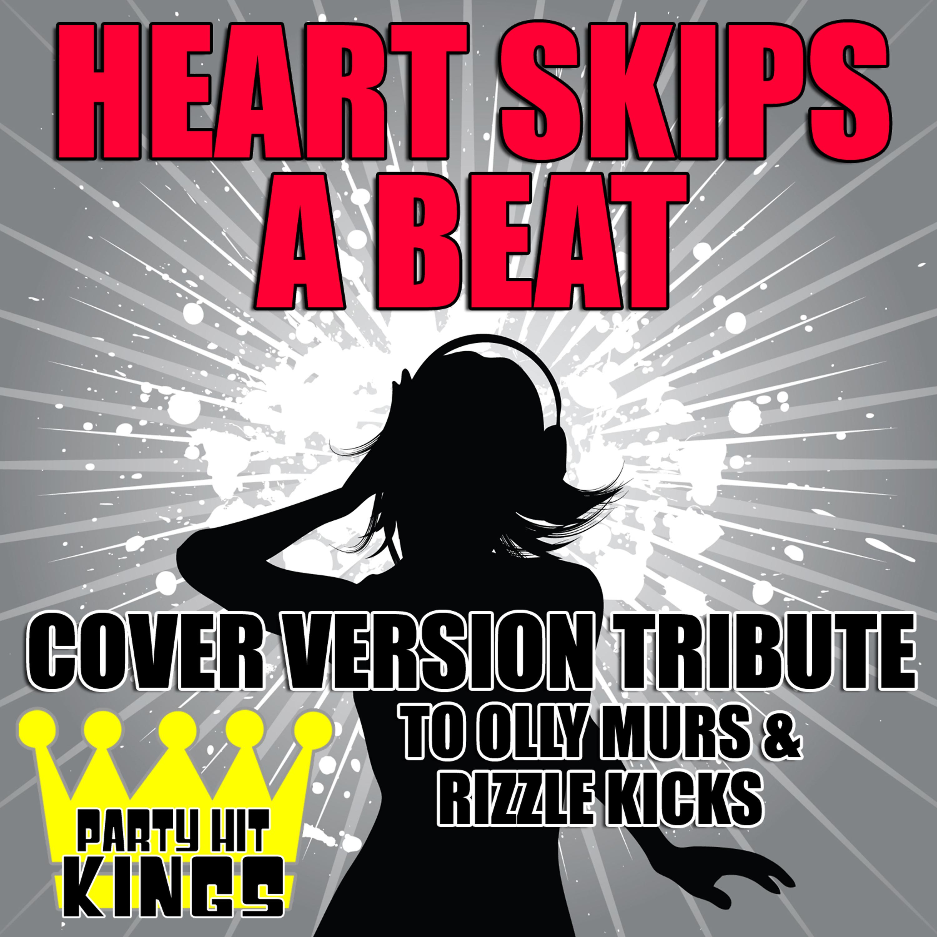 Постер альбома Heart Skips a Beat (Cover Version Tribute to Olly Murs & Rizzle Kicks)