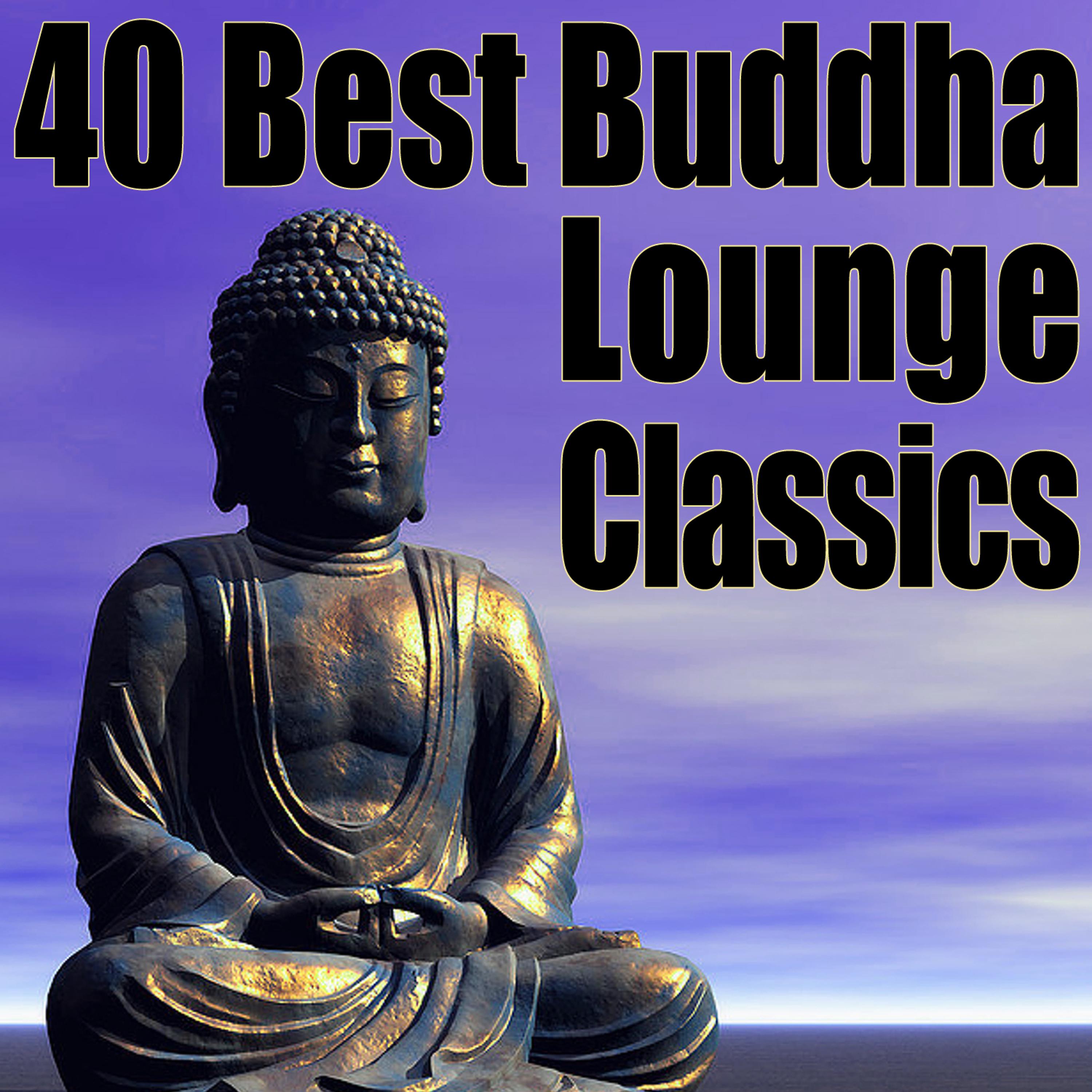 Постер альбома 40 Best Buddha Lounge Classics - The Ultimate Chillout, Lounge & Ambient Collection