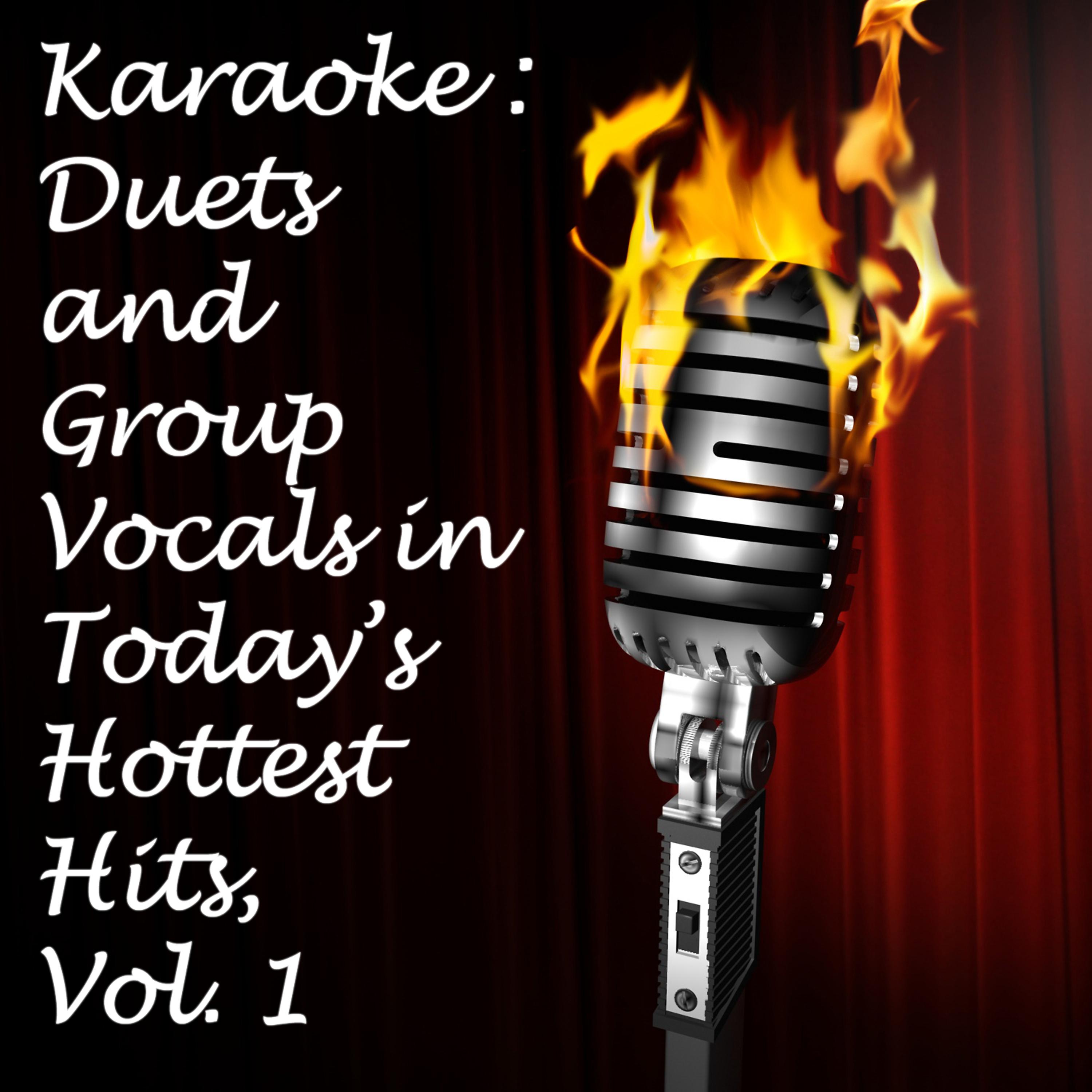 Постер альбома Karaoke: Duets and Group Vocals in Today's Hottest Hits, Vol. 1