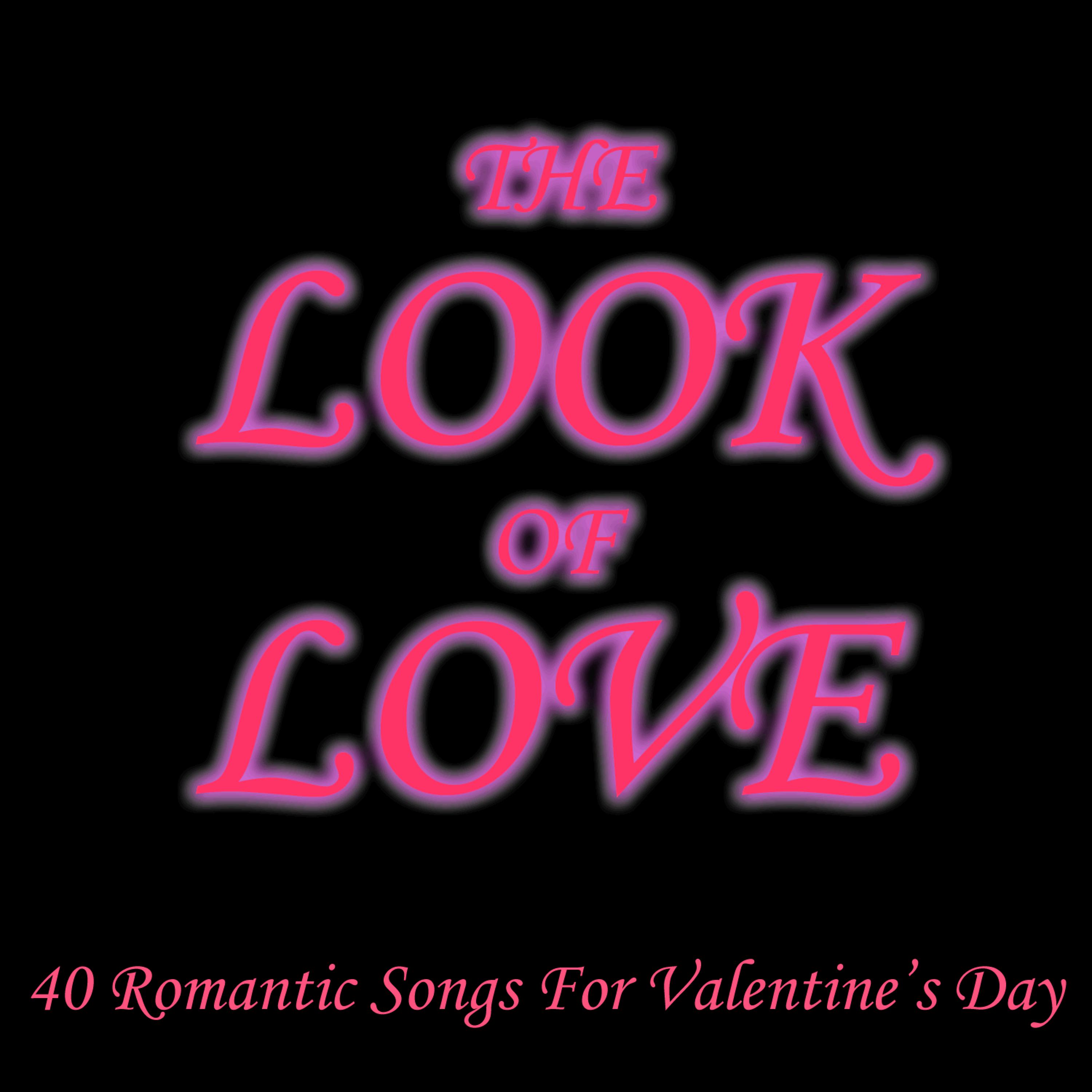 Постер альбома The Look of Love: 40 Romantic Songs for Valentine's Day
