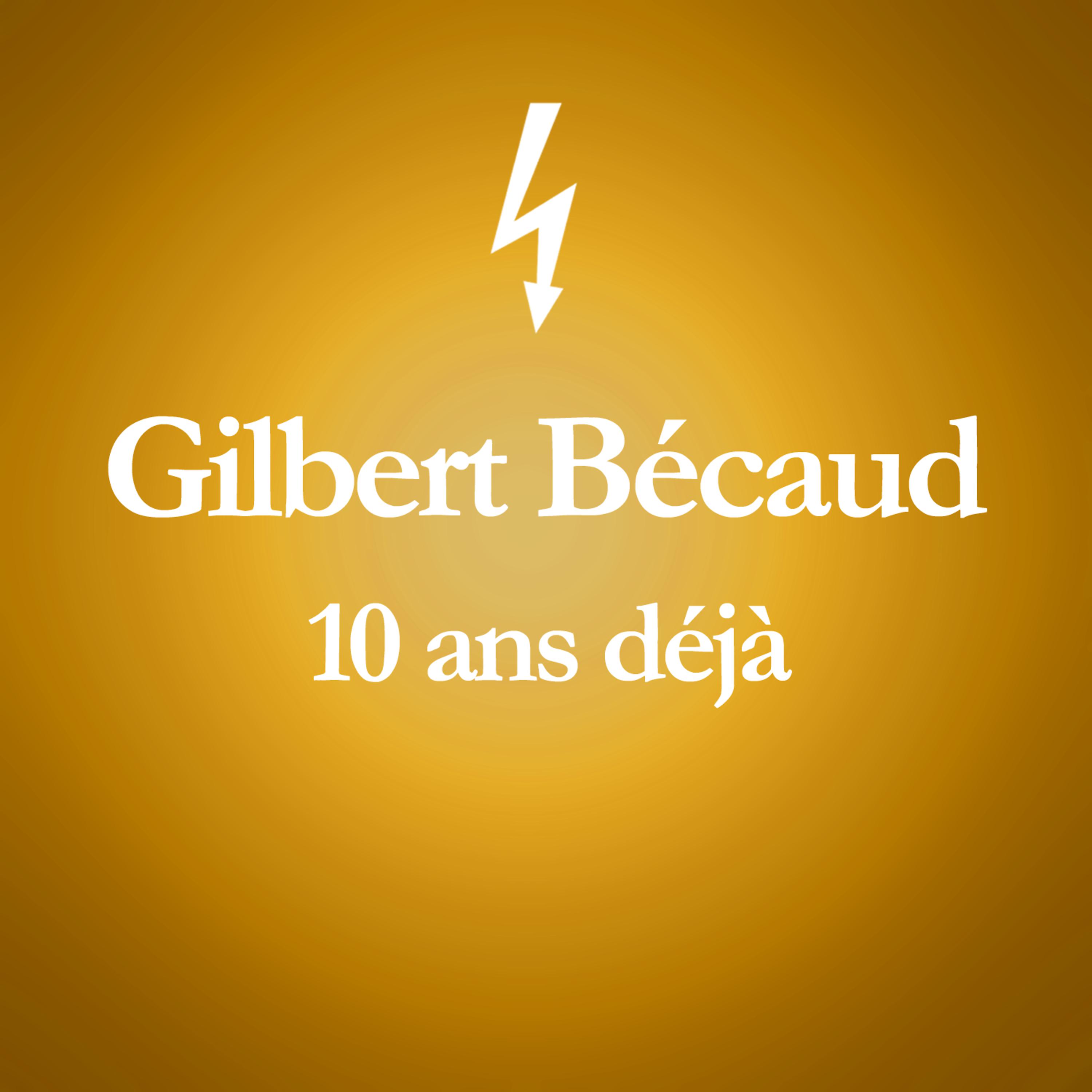 Постер альбома 2001 – 2011 : 10 ans déjà... (Album anniversaire des 10 ans du décès de Gilbert Bécaud)