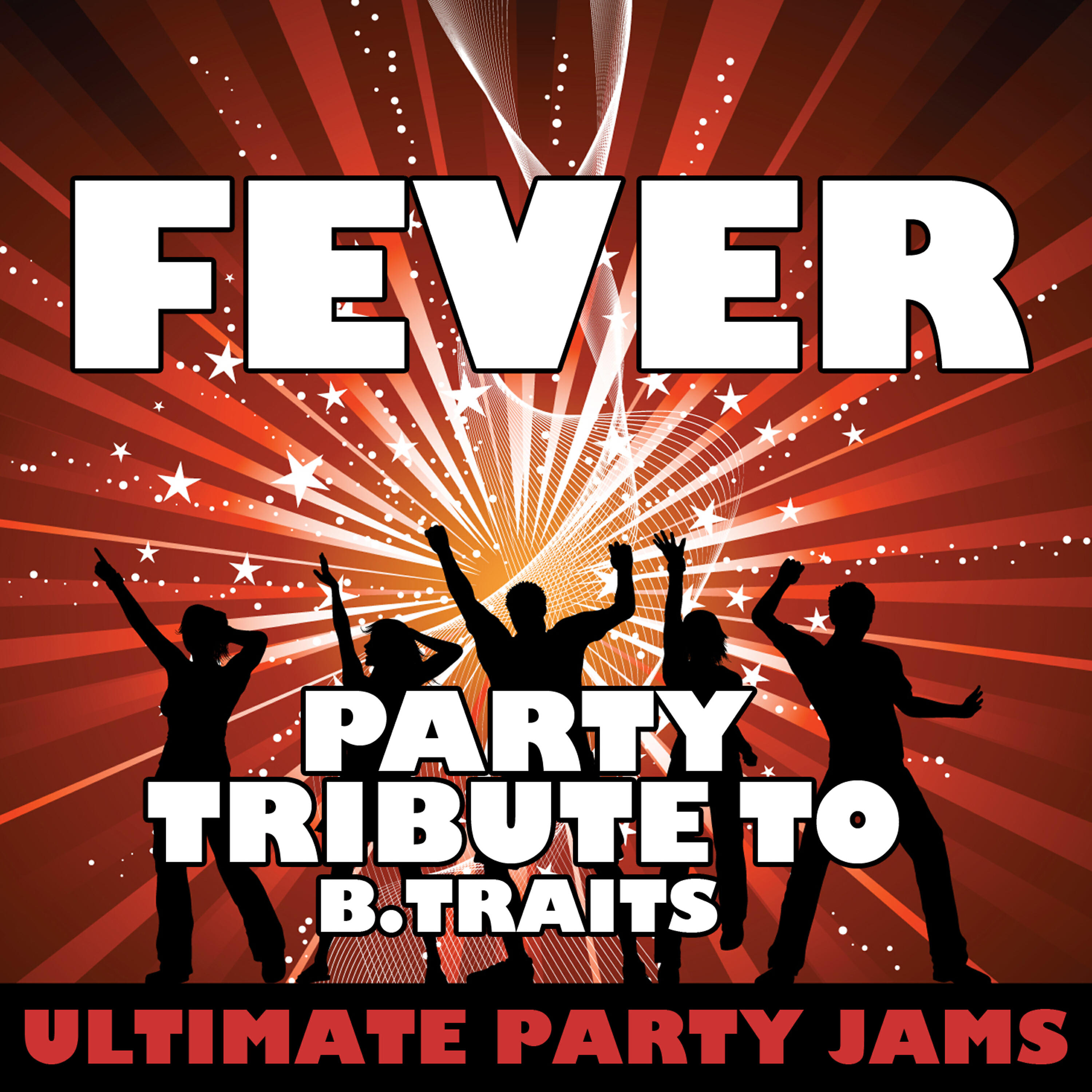 Ultimate Party Jams - Fever (Party Tribute to B.Traits)