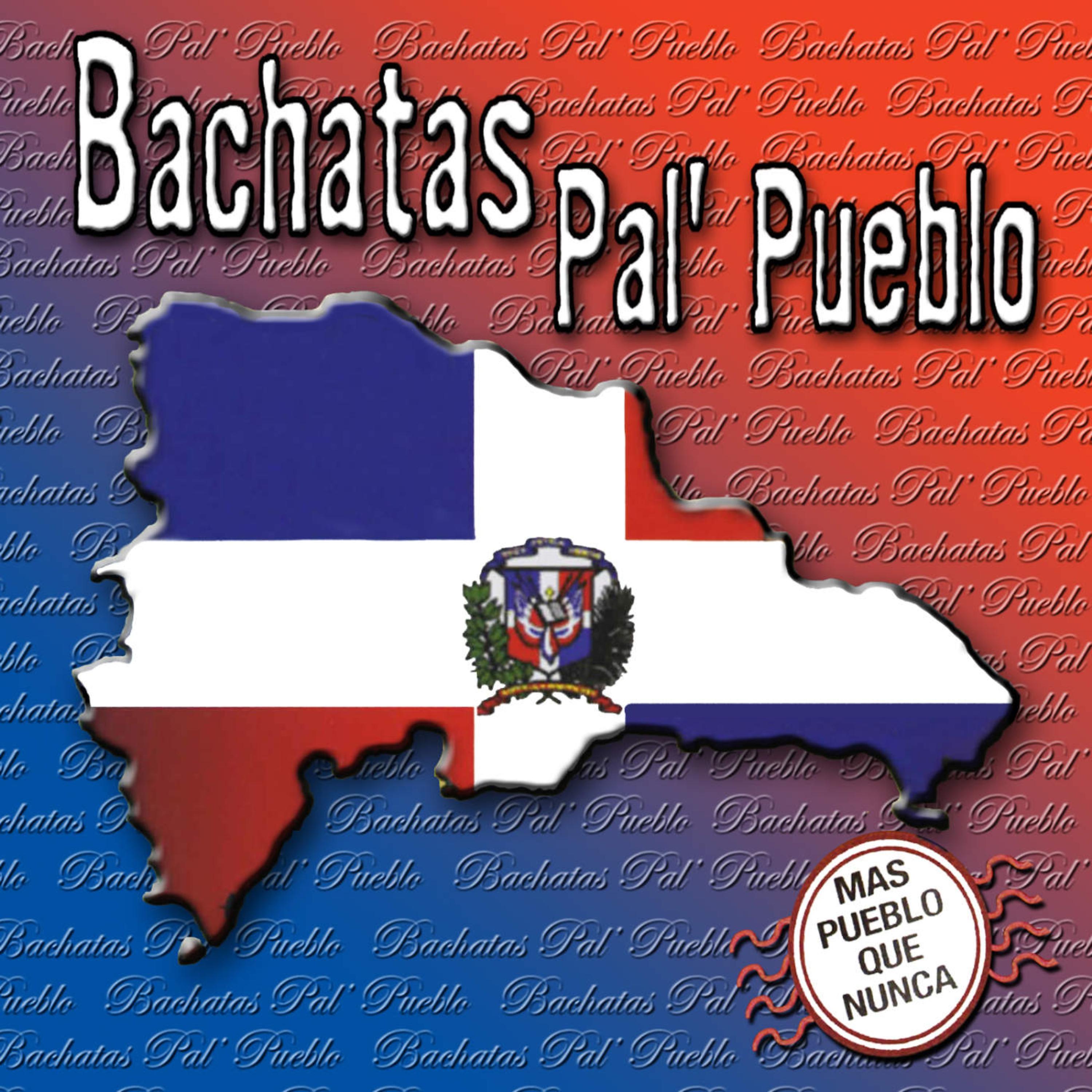 Постер альбома Bachatas Pal' Pueblo: Mas Pueblo Que Nunca