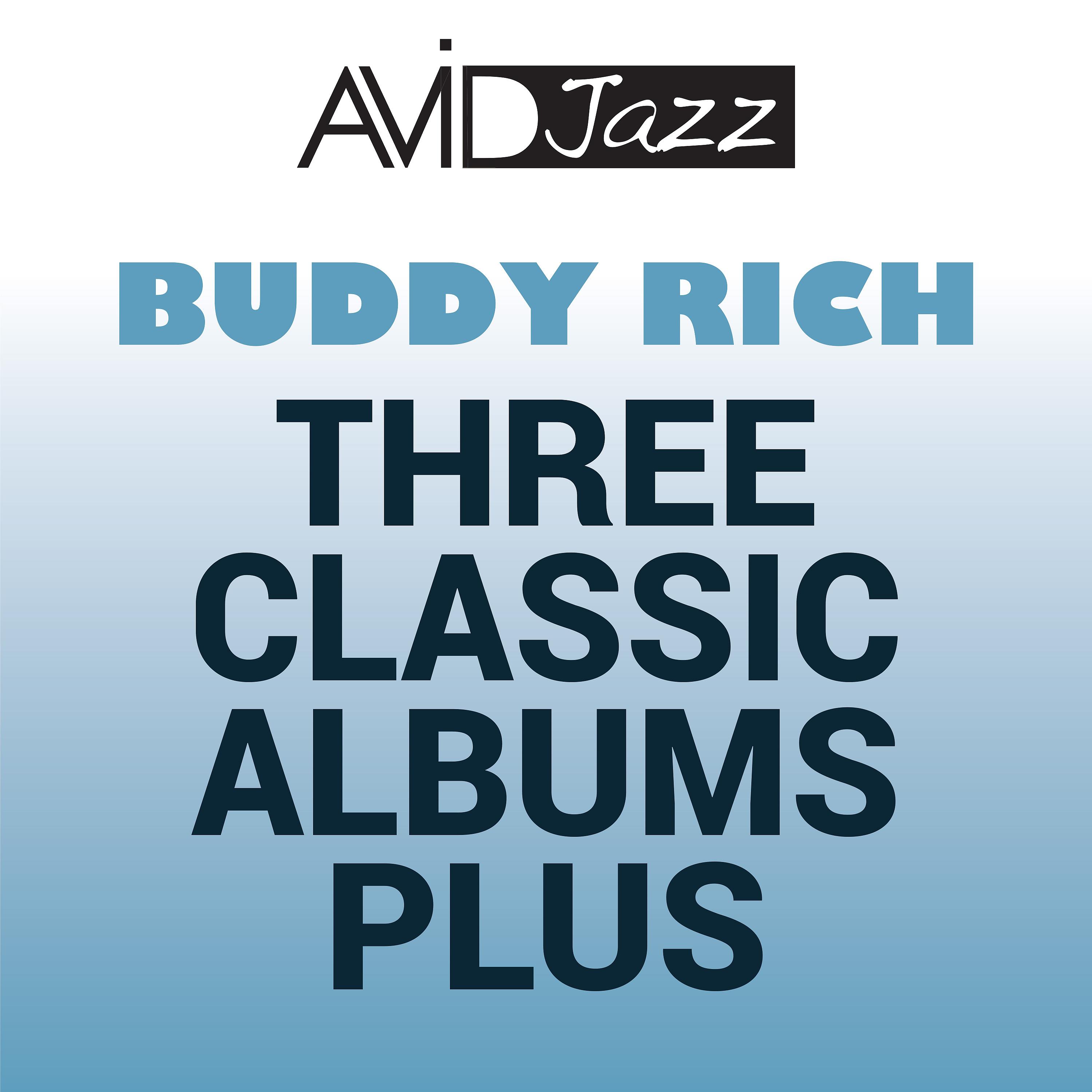 Постер альбома Three Classic Albums Plus (The Wailing Buddy Rich / The Swinging Buddy Rich / Buddy and Sweets / This One's for Basie) (Remastered)