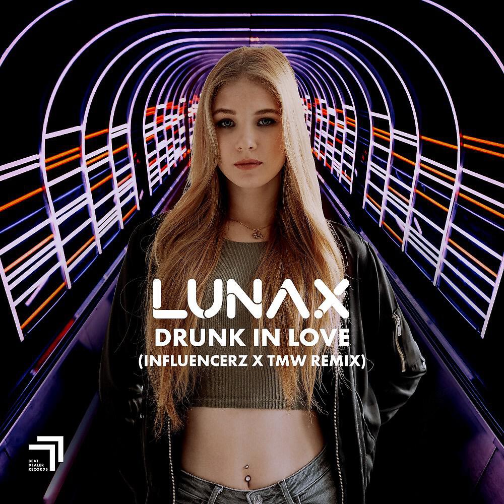LUNAX - Drunk in Love (Influencerz X TMW Remix)