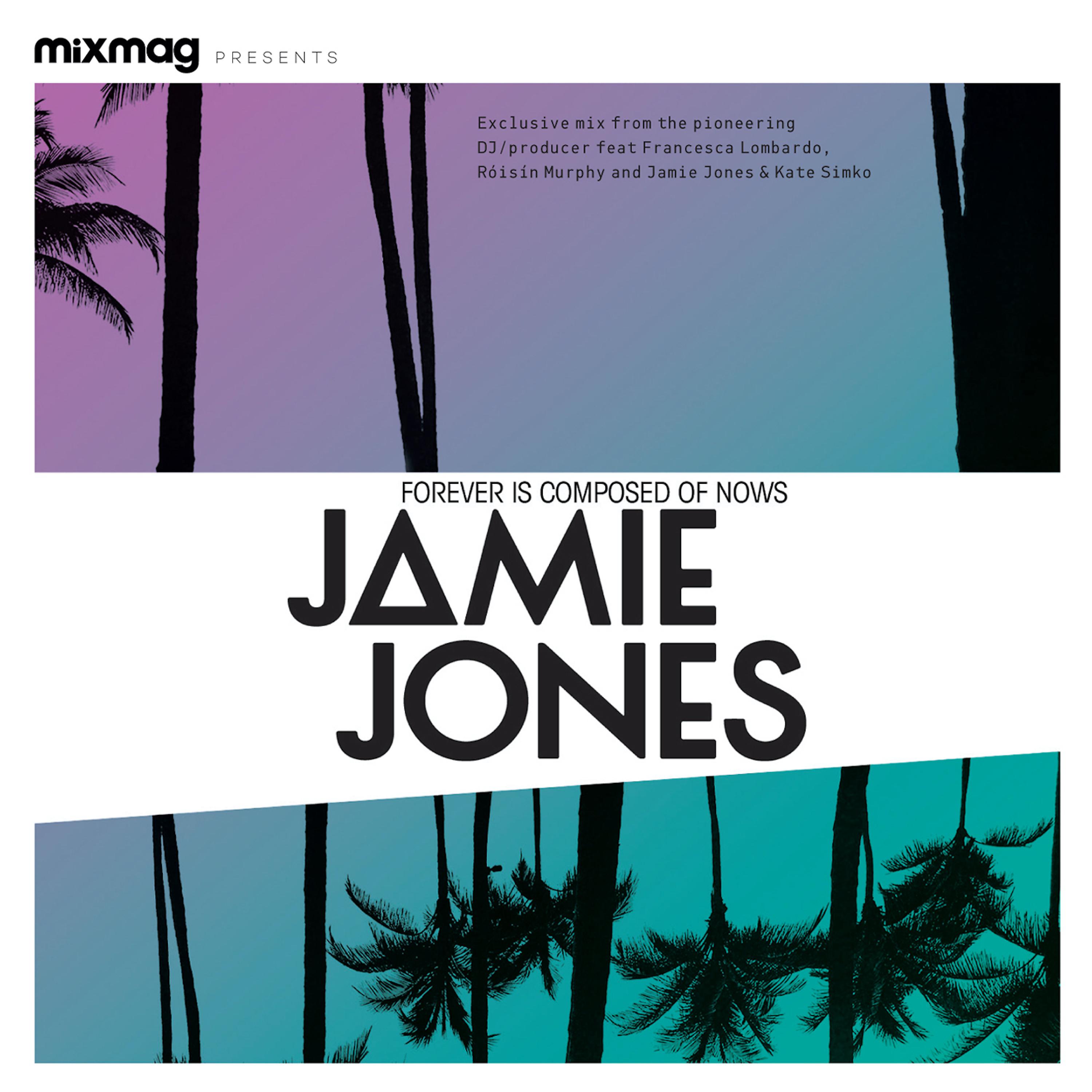 Постер альбома Mixmag presents Jamie Jones: Forever Is Composed Of Nows (DJ Mix)