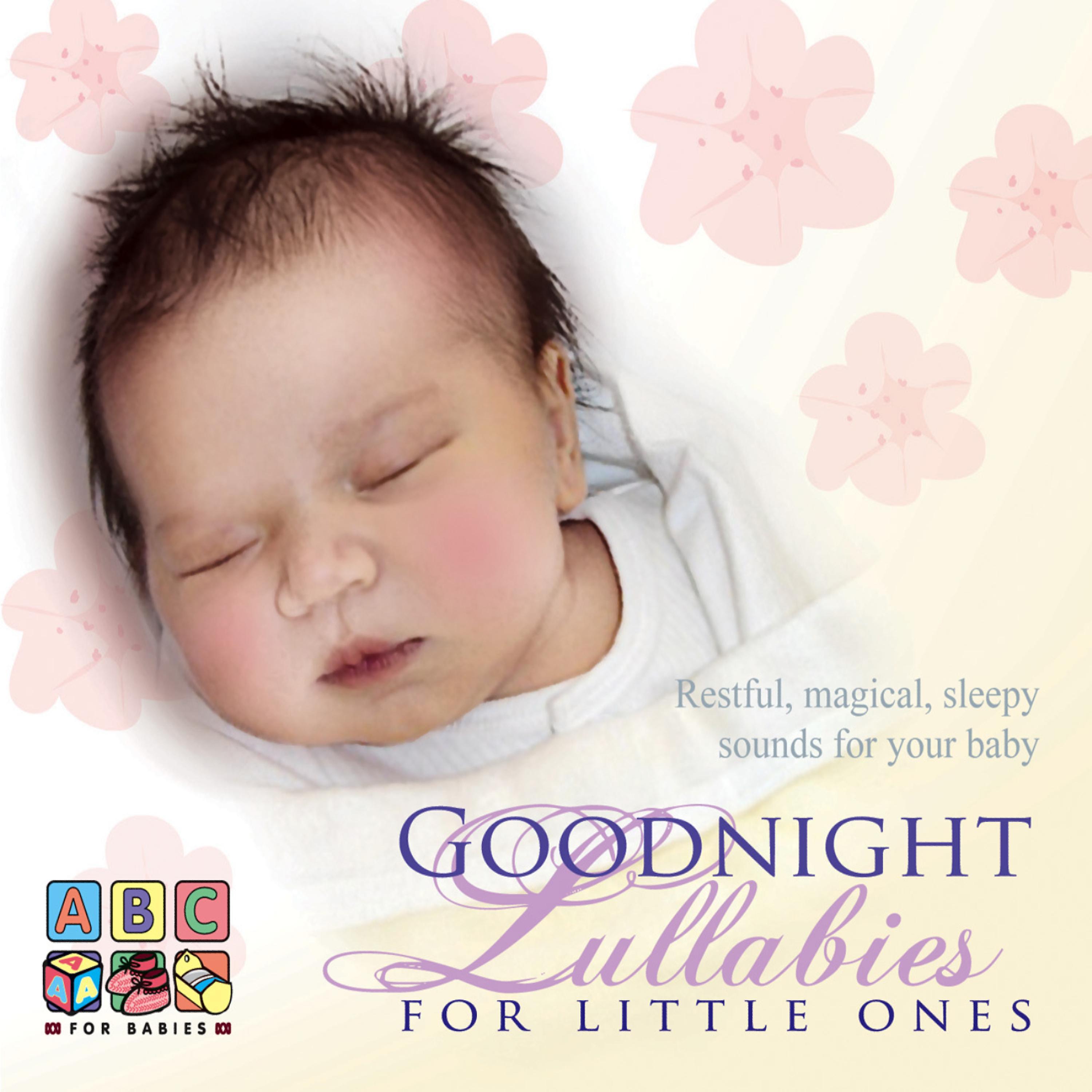 Постер альбома Goodnight Lullabies for Little Ones - Restful, Magical Sleepy Sounds for Your Baby