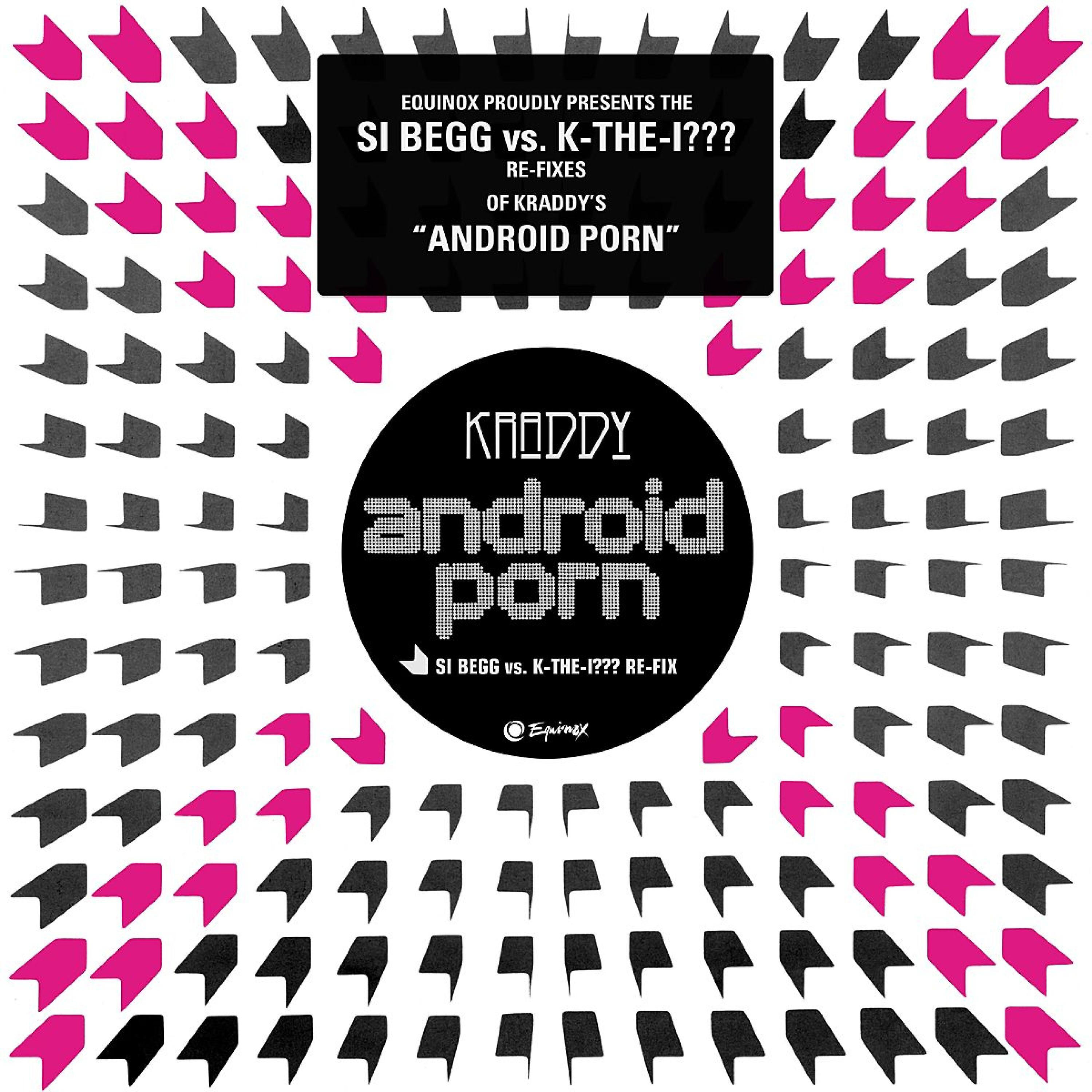 Kraddy - Android Porn (si begg vs. k-the-I??? Re-Fix (Alternate Instrumental))