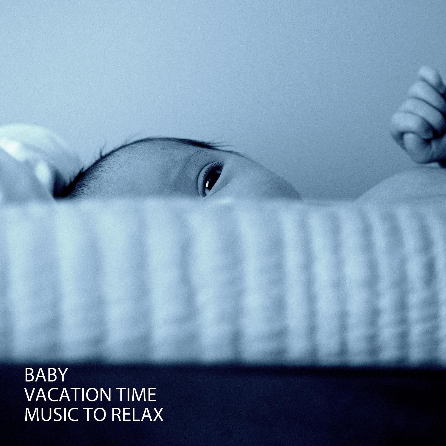 Постер альбома Baby: Vacation Time Music To Relax