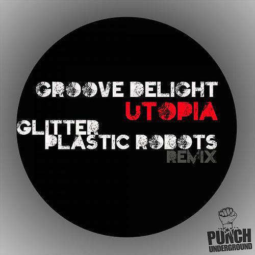 Groove Delight - Utopia (plastic Robots Remix)