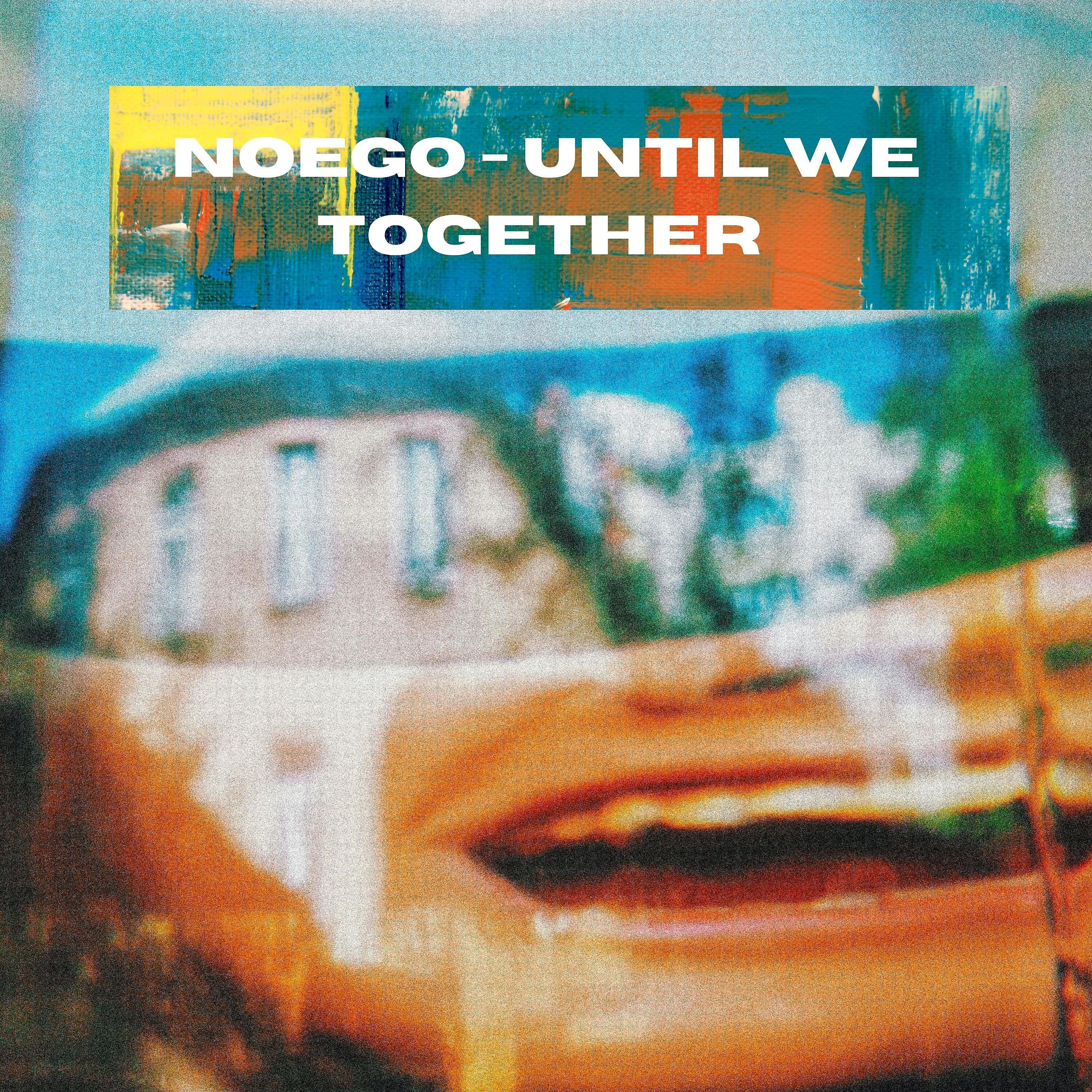 NoEgo - Until We Together