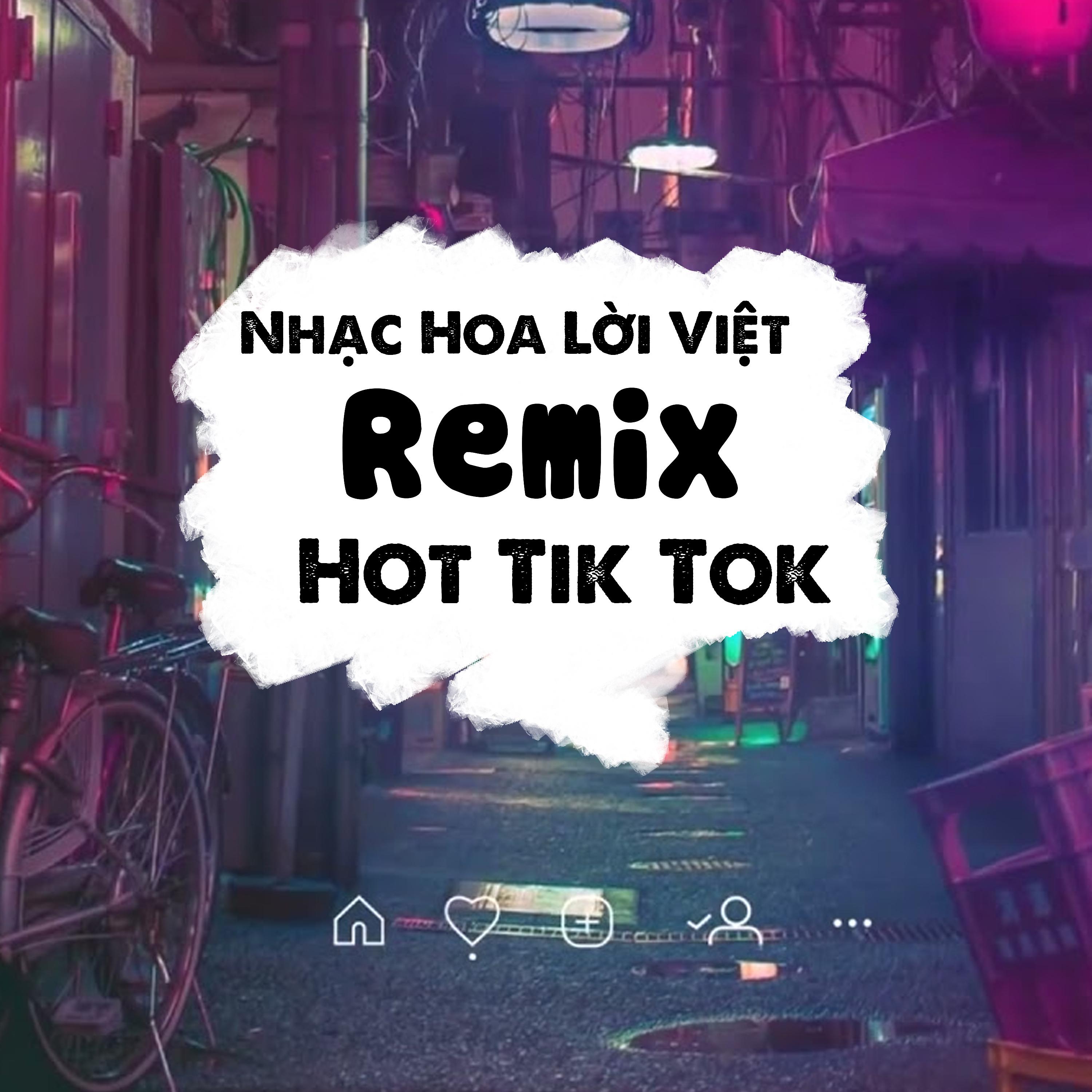 Постер альбома Nhạc Hoa Lời Việt Remix Hot Nhất Tik Tok
