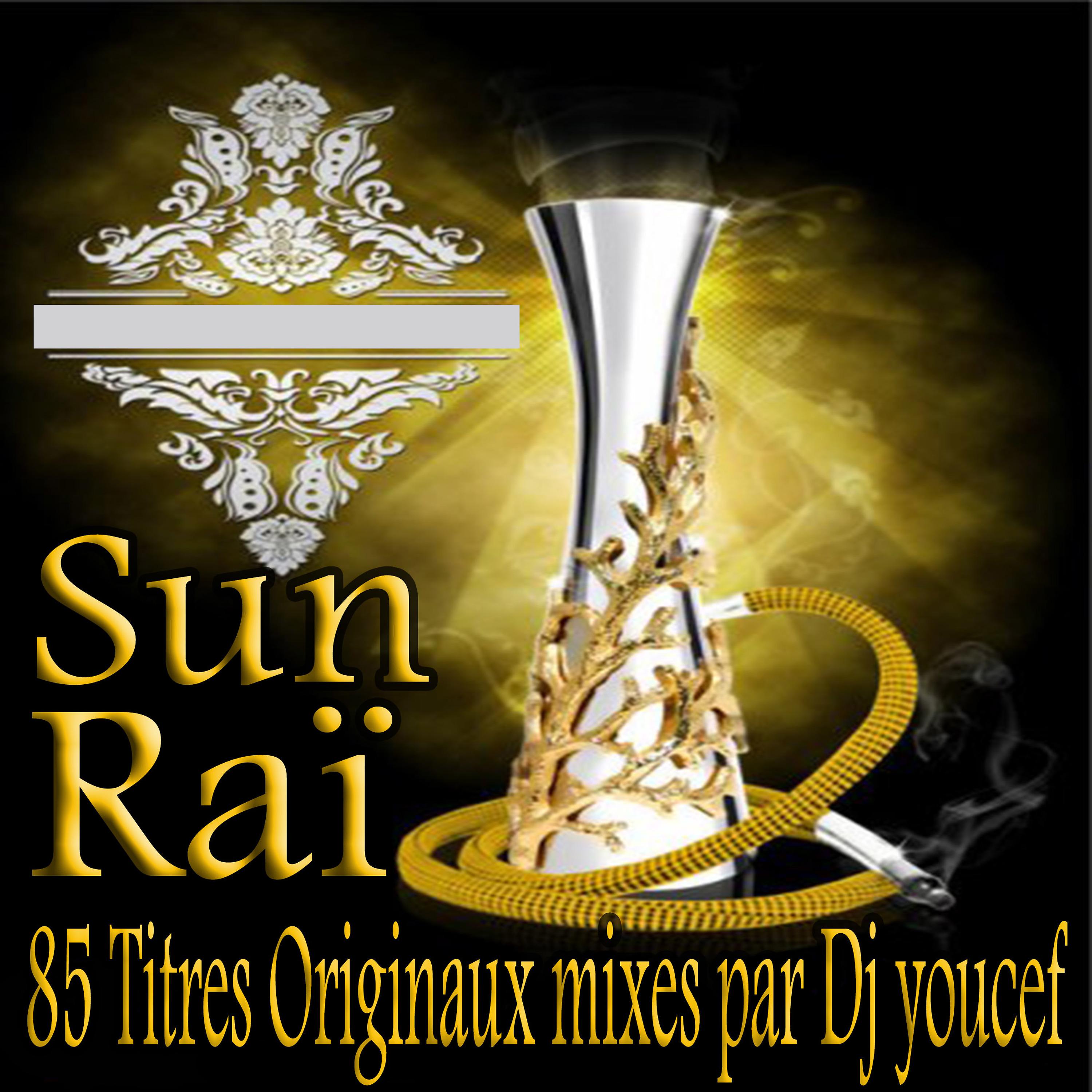 Постер альбома Sun Raï, 85 titres originaux mixés par Dj Youcef