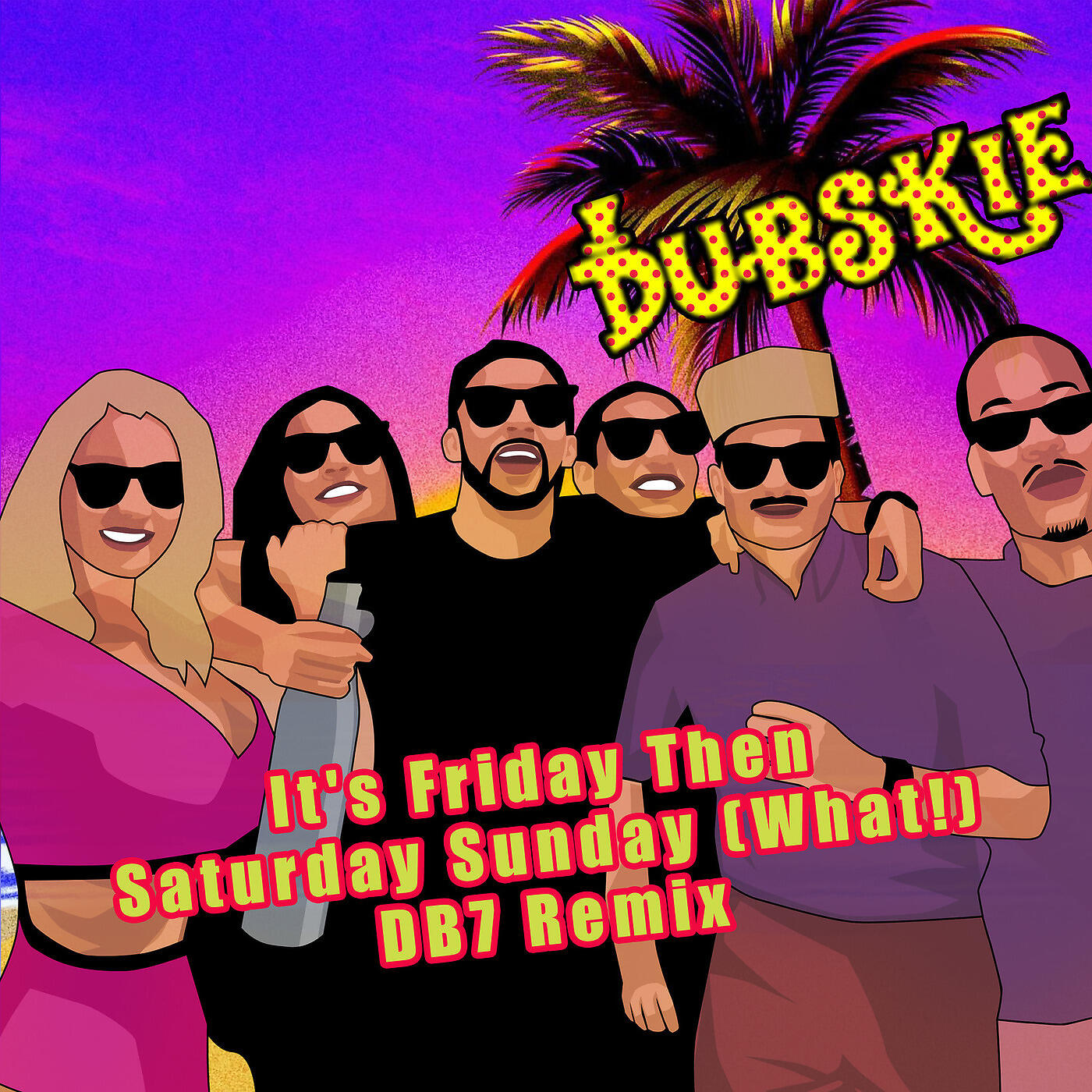 Dubskie - It's Friday Then Saturday Sunday (What!) [Db7 Remix]